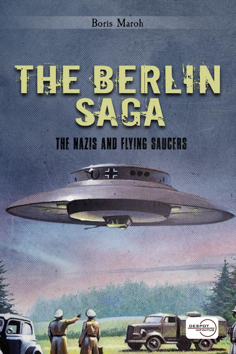 The Berlin Saga: The Nazis and Flying Saucers (THE BERLIN SAGA I , II , III)