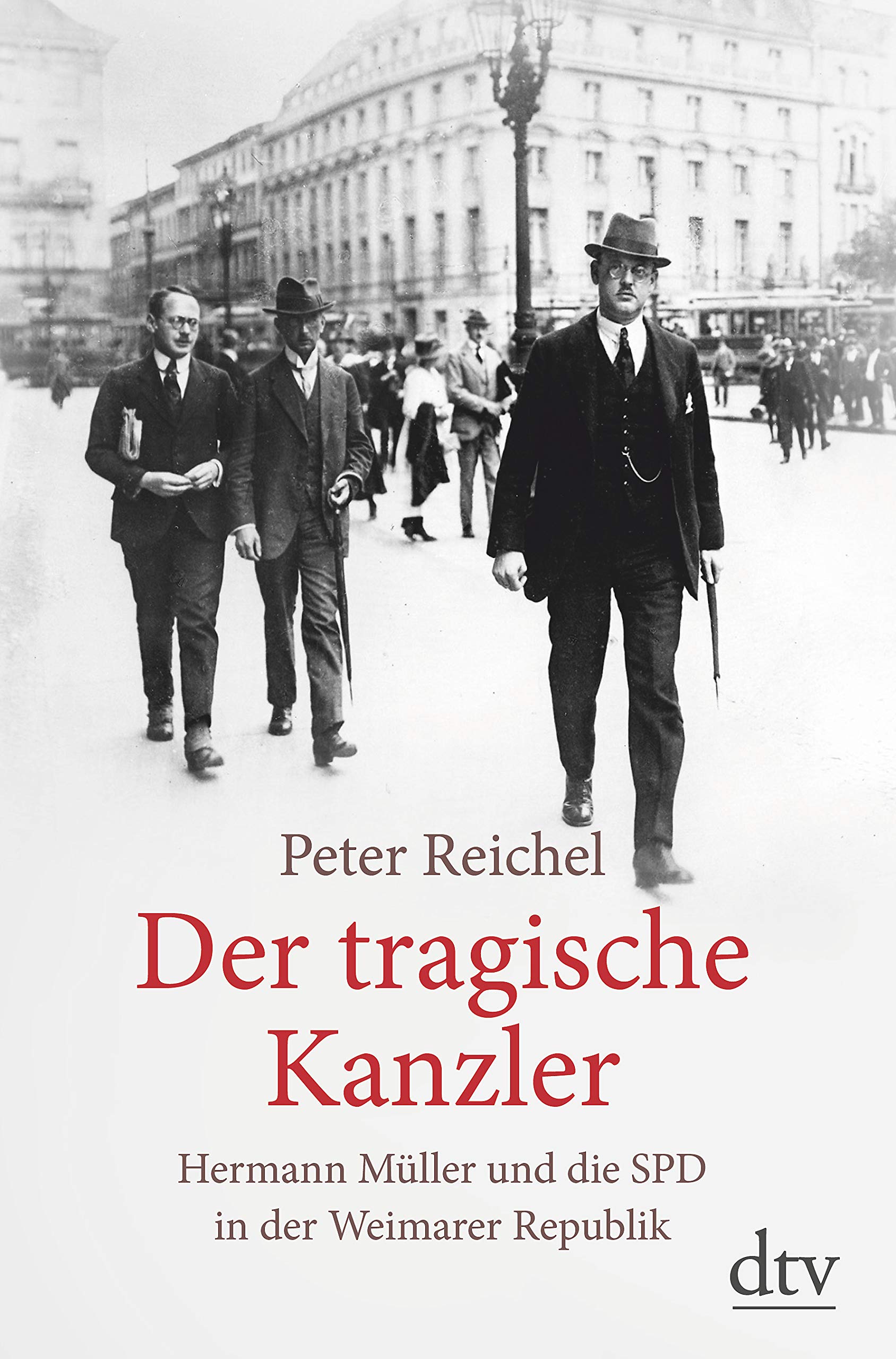 Der tragische Kanzler: Hermann Müller und die SPD in der Weimarer Republik