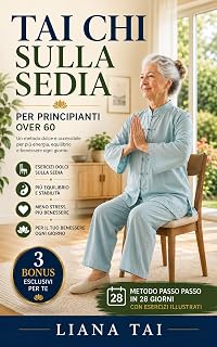 Liana Tai – Tai Chi sulla Sedia per Principianti Over 60: Programma Illustrato in 28 Giorni per Migliorare Equilibrio, Mobilità ed Energia con Routine Dolci Quotidiane, Anche se Parti da Zero (2026)