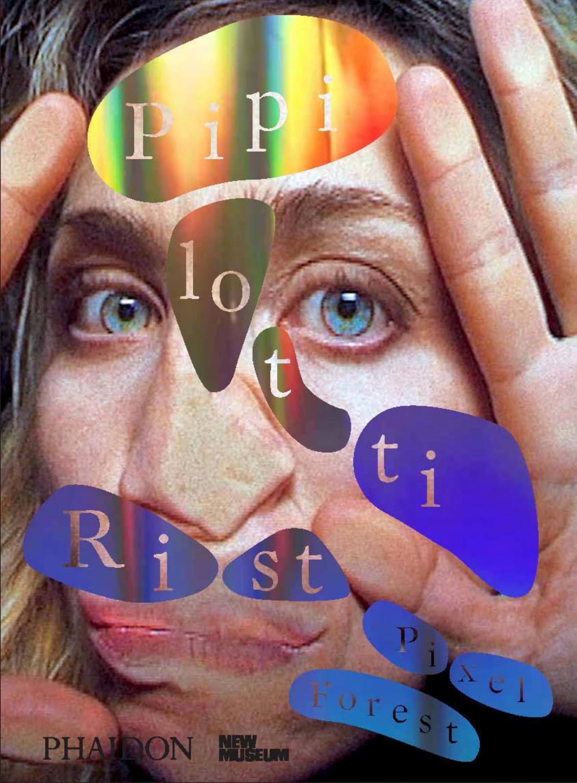 Pipilotti Rist: Pixel Forest: Published in Association with the New Museum