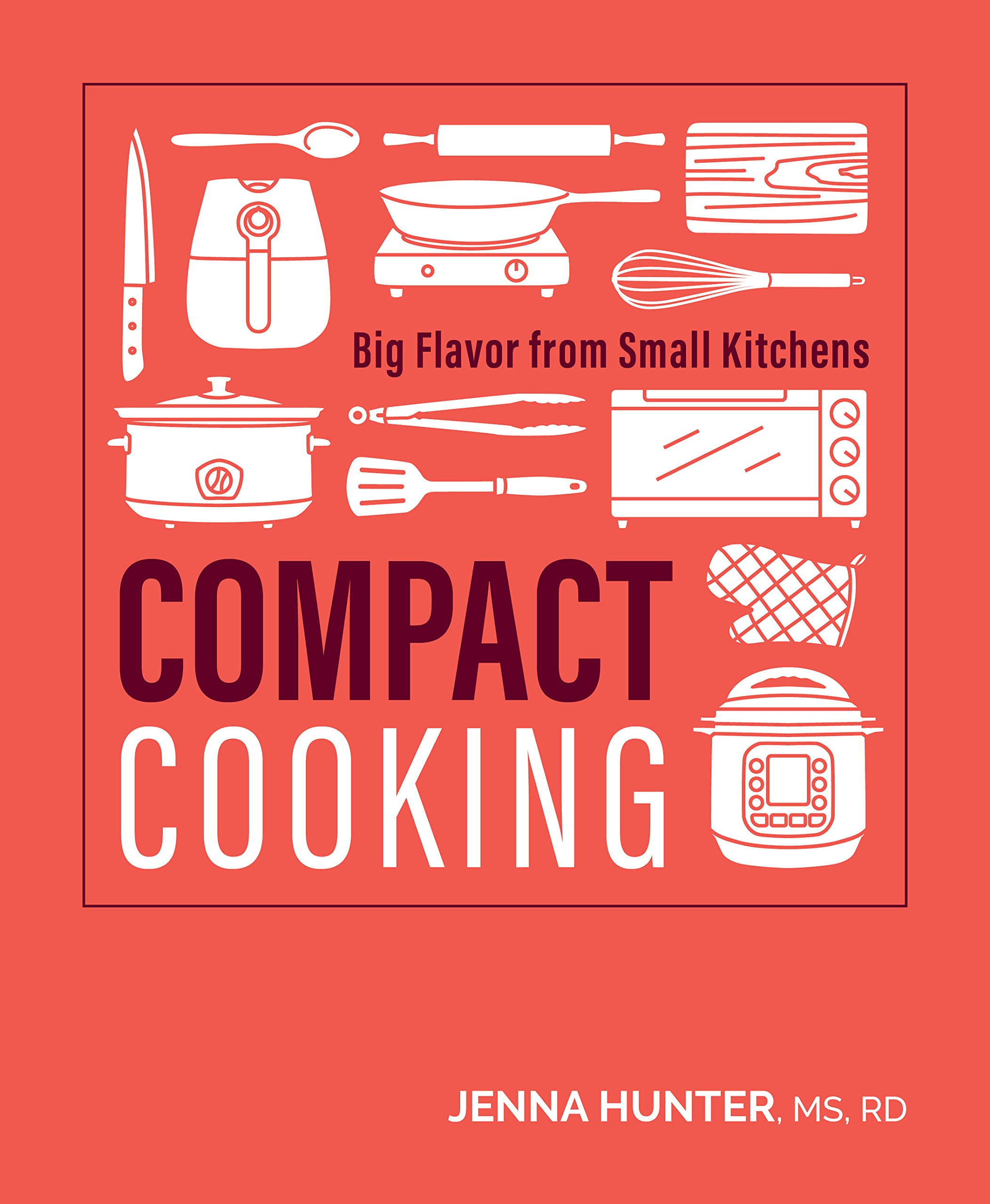 Jenna HunterCompact Cooking: Big Flavor from Small Kitchens