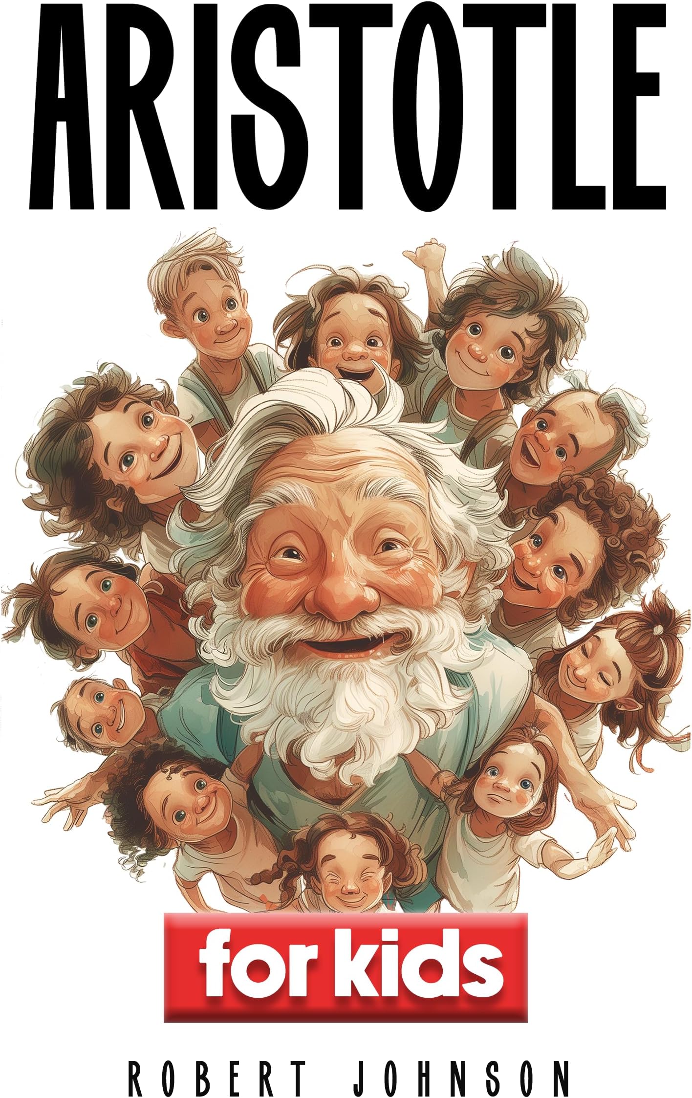 Aristotle for kids: How to Raise a Wise Child - A Guide to Equipping Your Little Learner with Essential Life Tools ages 8 to 12