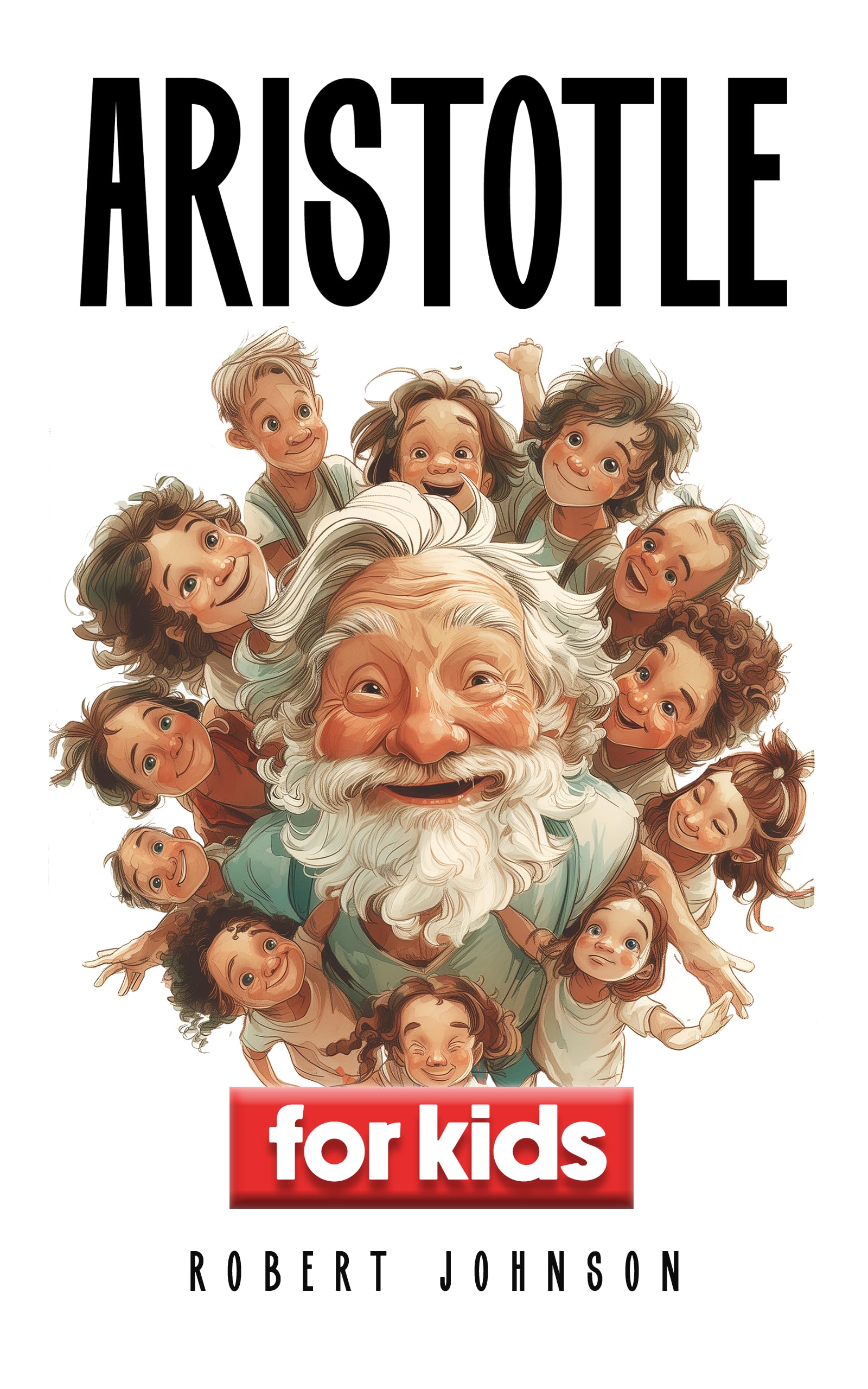 Aristotle for kids: How to Raise a Wise Child - A Guide to Equipping Your Little Learner with Essential Life Tools ages 8 to 12