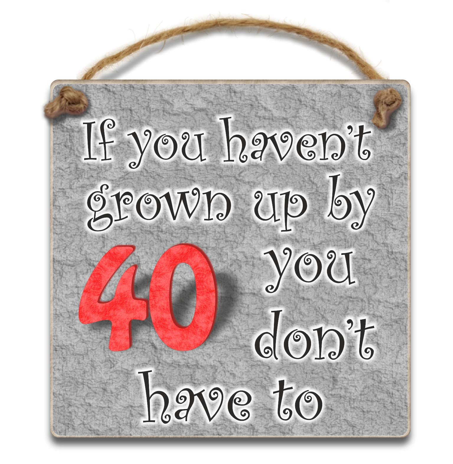 HmHomeWooden Plaque If you haven't grown up by 40 you don't have to 40th Birthday Gift for Men Dad Brother Uncle Sister