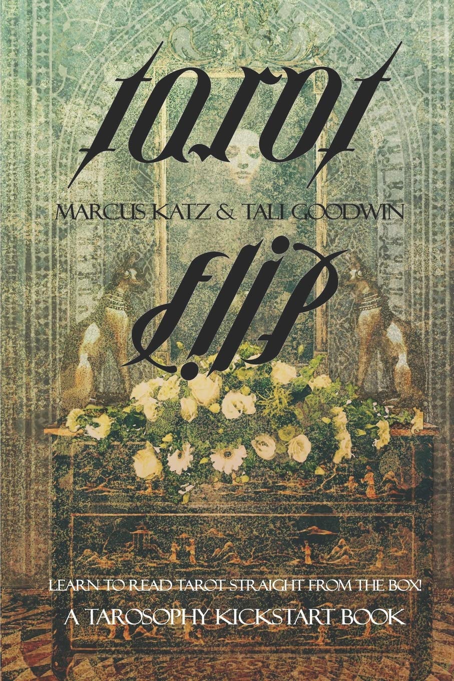 Tarot Flip: Learn to Read Tarot Straight out of the Box!: 1 (Tarosophy Tarot Kickstart Books)