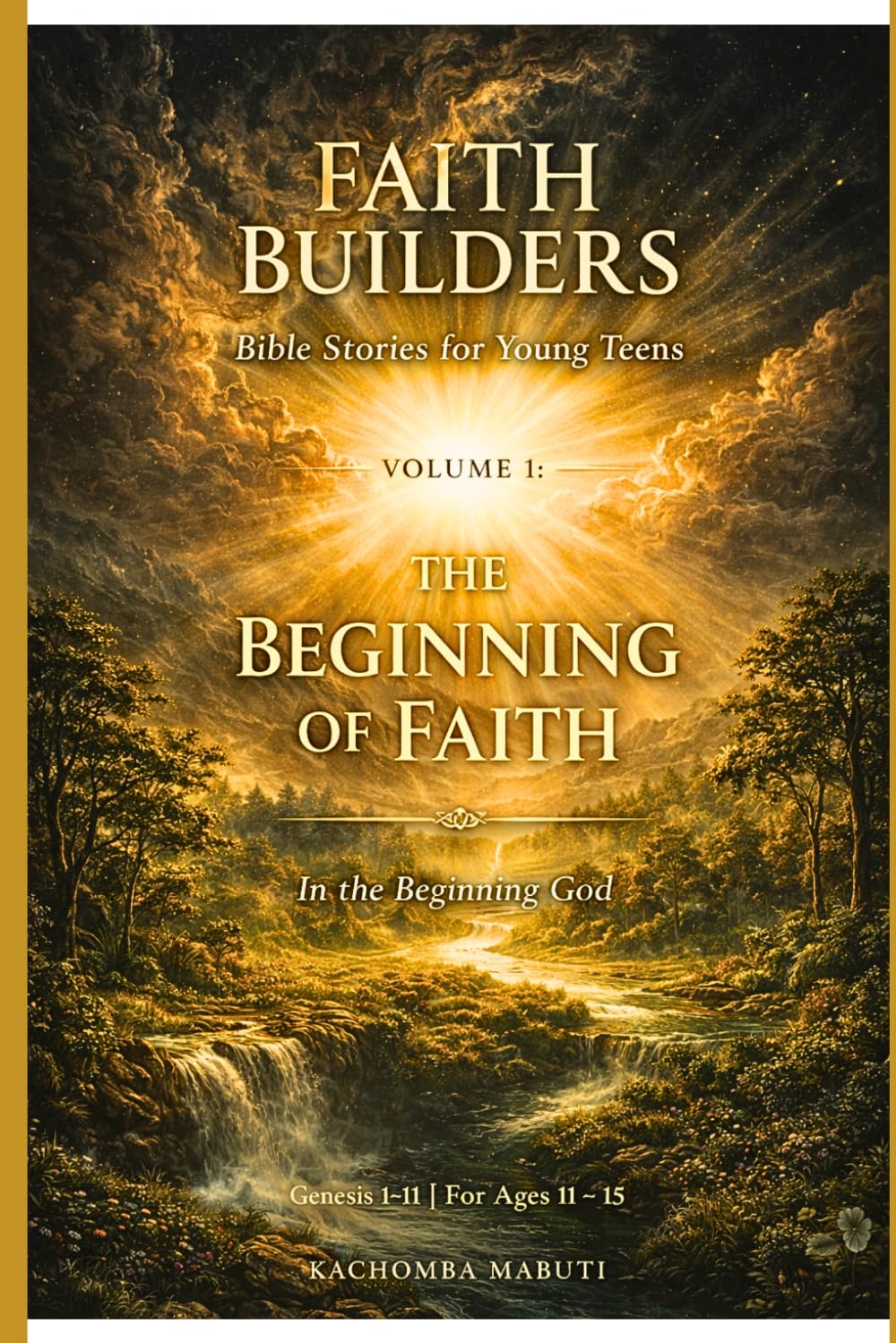FAITH BUILDERS: VOLUME 1: THE BEGINNING OF FAITH