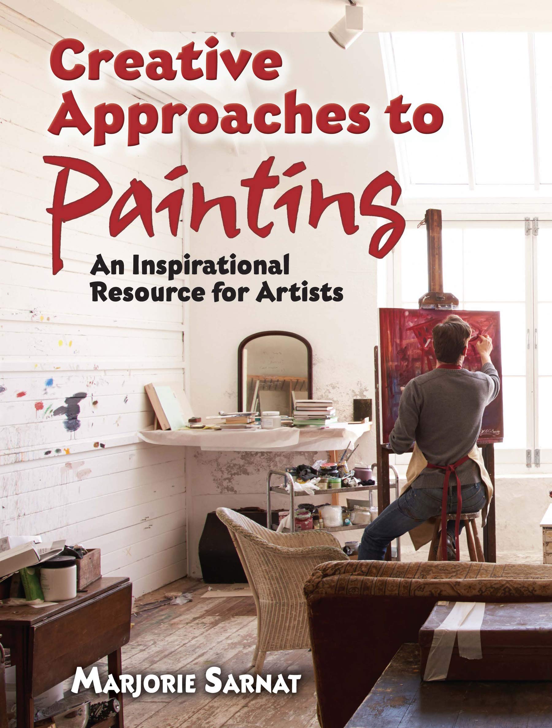 Creative Approaches to Painting: an Inspirational Resource for Artists