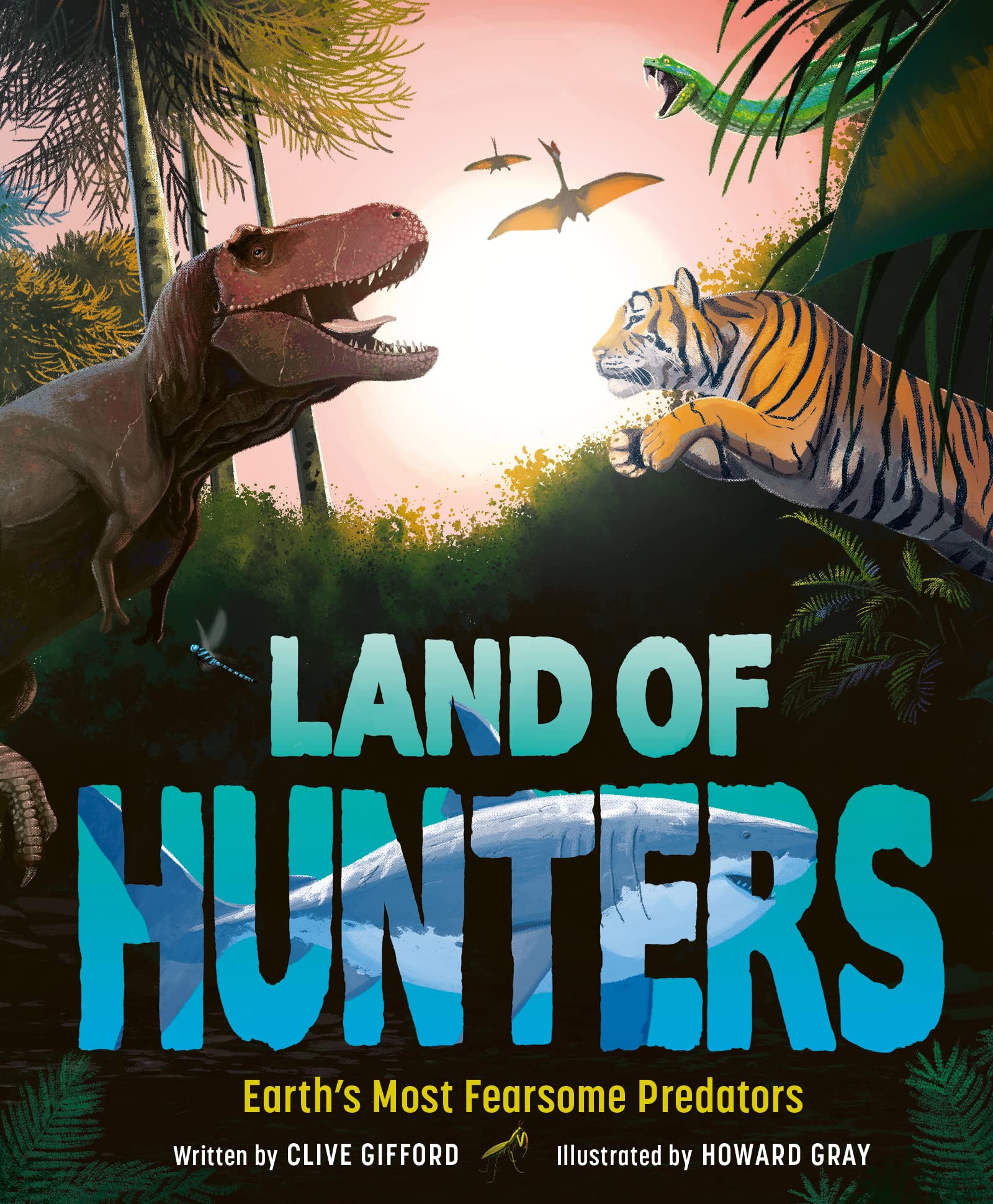 Land of Hunters: Earth's Most Fearsome Predators by Clive Gifford HARDBACK