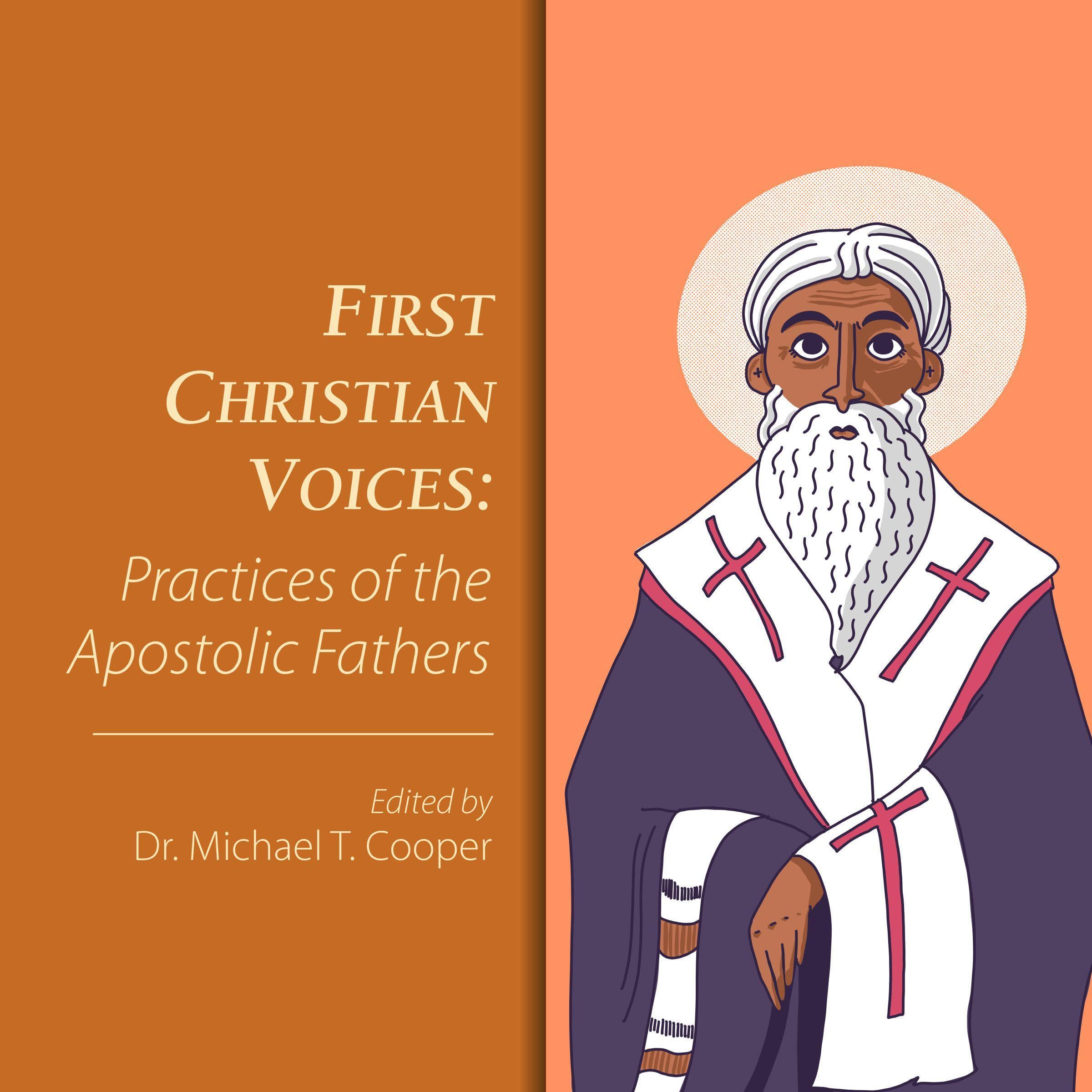 First Christian Voices: Practices of the Apostolic Fathers