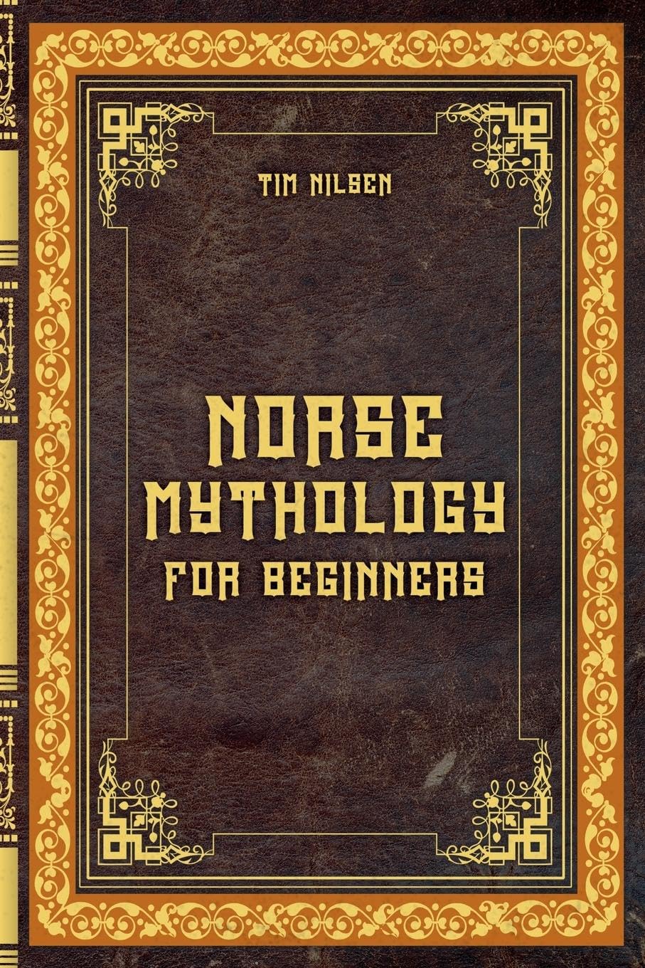 Norse Mythology for Beginners - Discover the Ancient Sagas, Gods and Creatures of the North - Let yourself be captivated by the mystical tales of the North