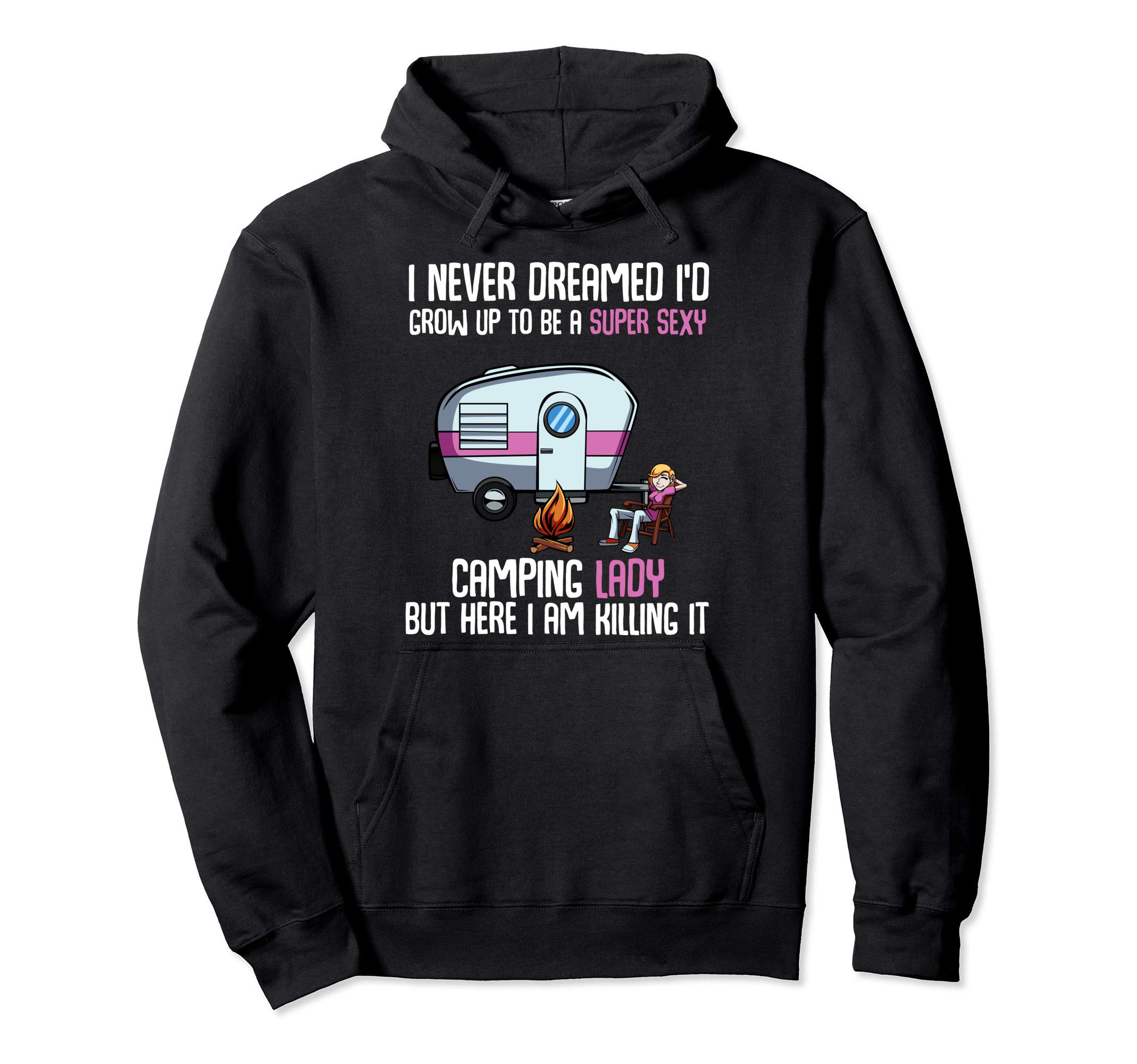 Camper Best Gift TeeI Never Dreamed I'd Be a Super Sexy Camping Lady Pullover Hoodie