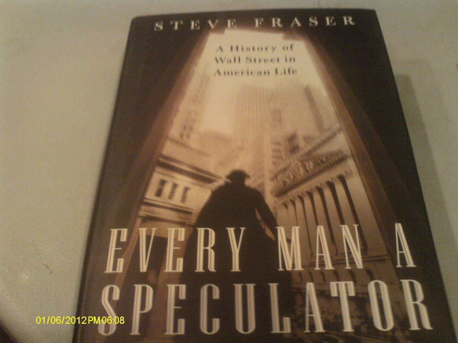 Every Man a Speculator A History of Wall Street in American Life