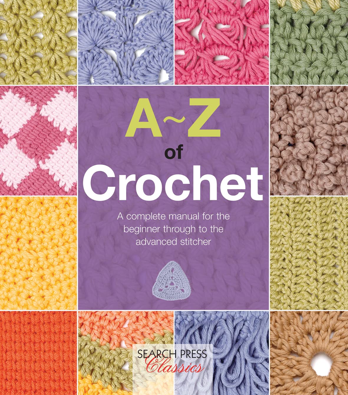 A-Z of Crochet: A complete manual for the beginner through to the advanced stitcher (A-Z of Needlecraft)
