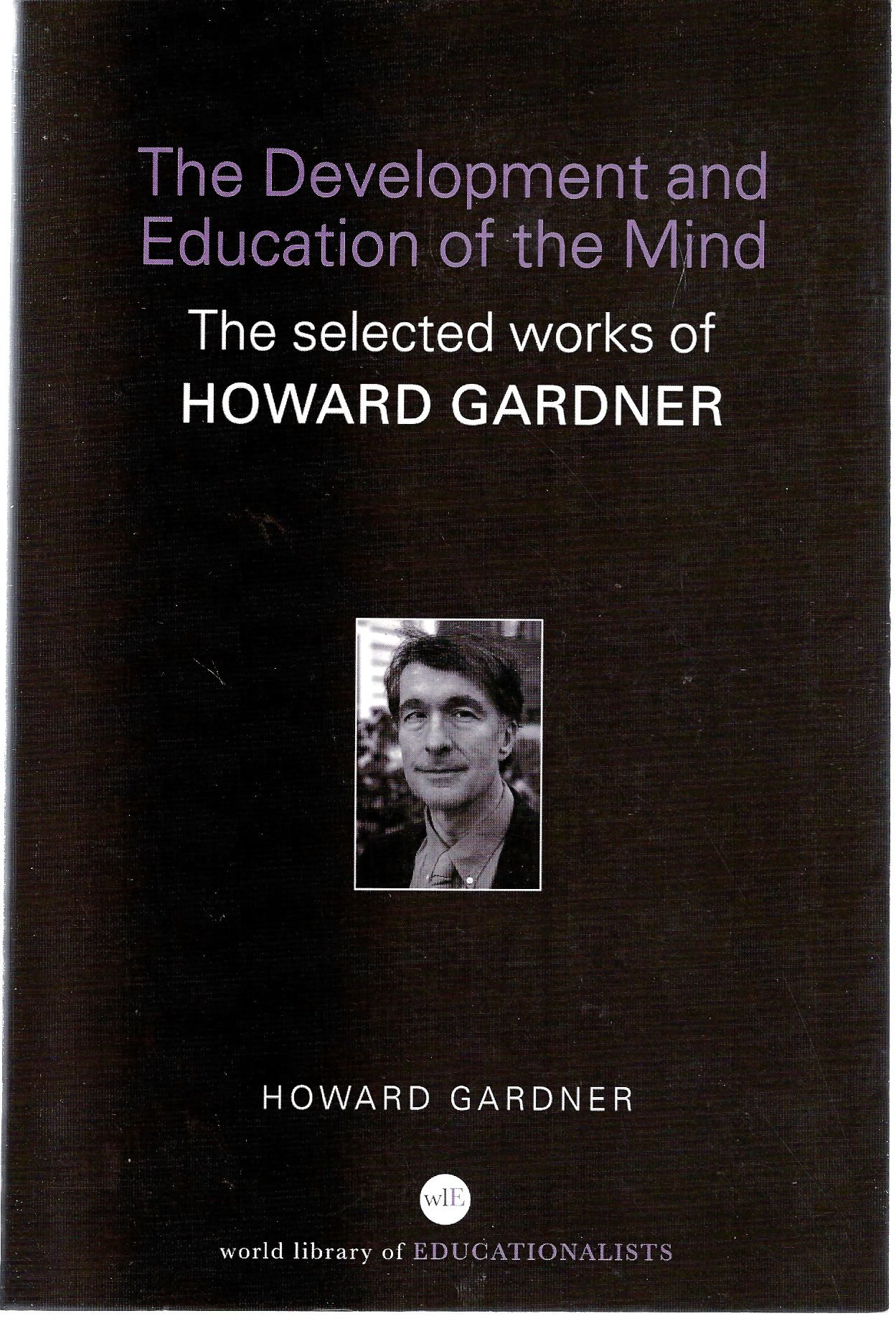 The Development and Education of the Mind: The Selected Works of Howard Gardner (World Library of Educationalists)