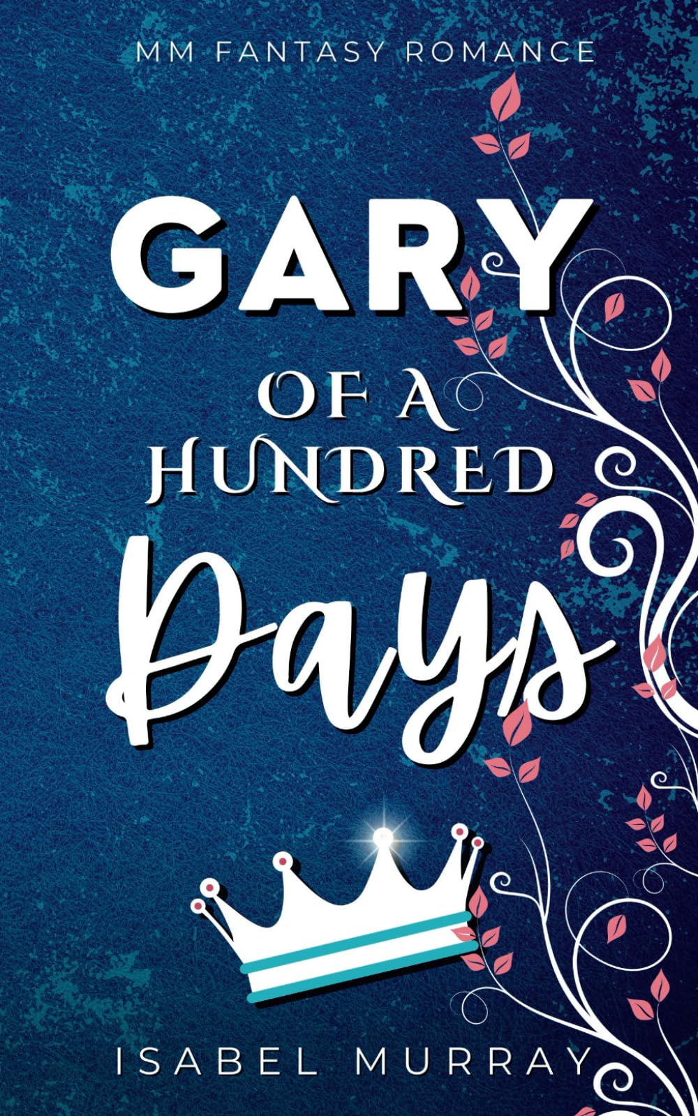 Gary of a Hundred Days: MM Fantasy Romance (The Unwanted King)