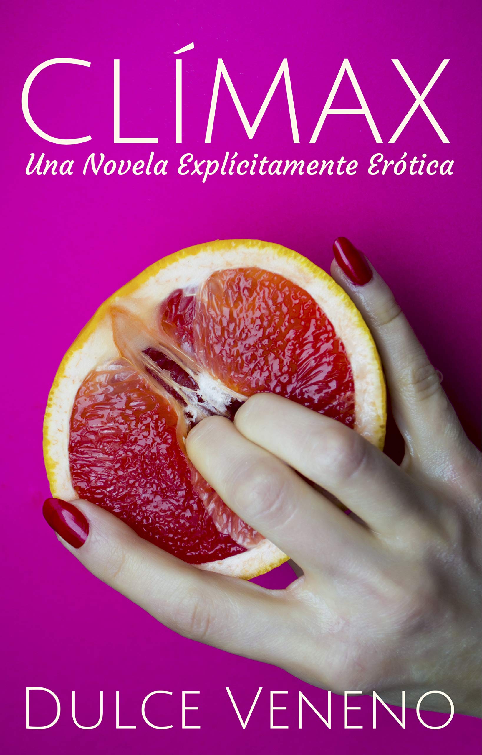 Clímax: Una Novela Explícitamente Erótica (Spanish Edition)