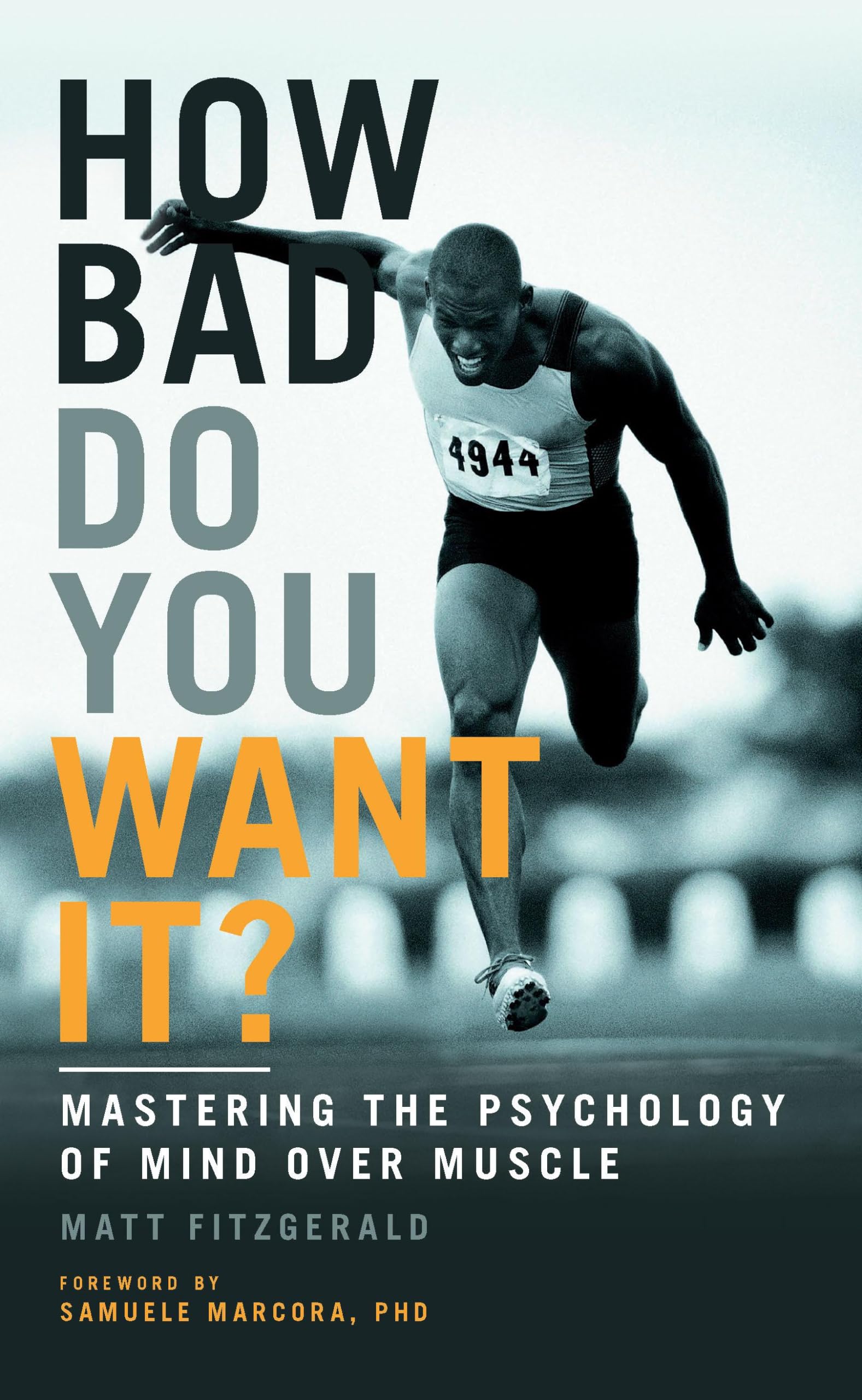 Bloomsbury How Bad Do You Want It?: Mastering the Psychology of Mind Over Muscle