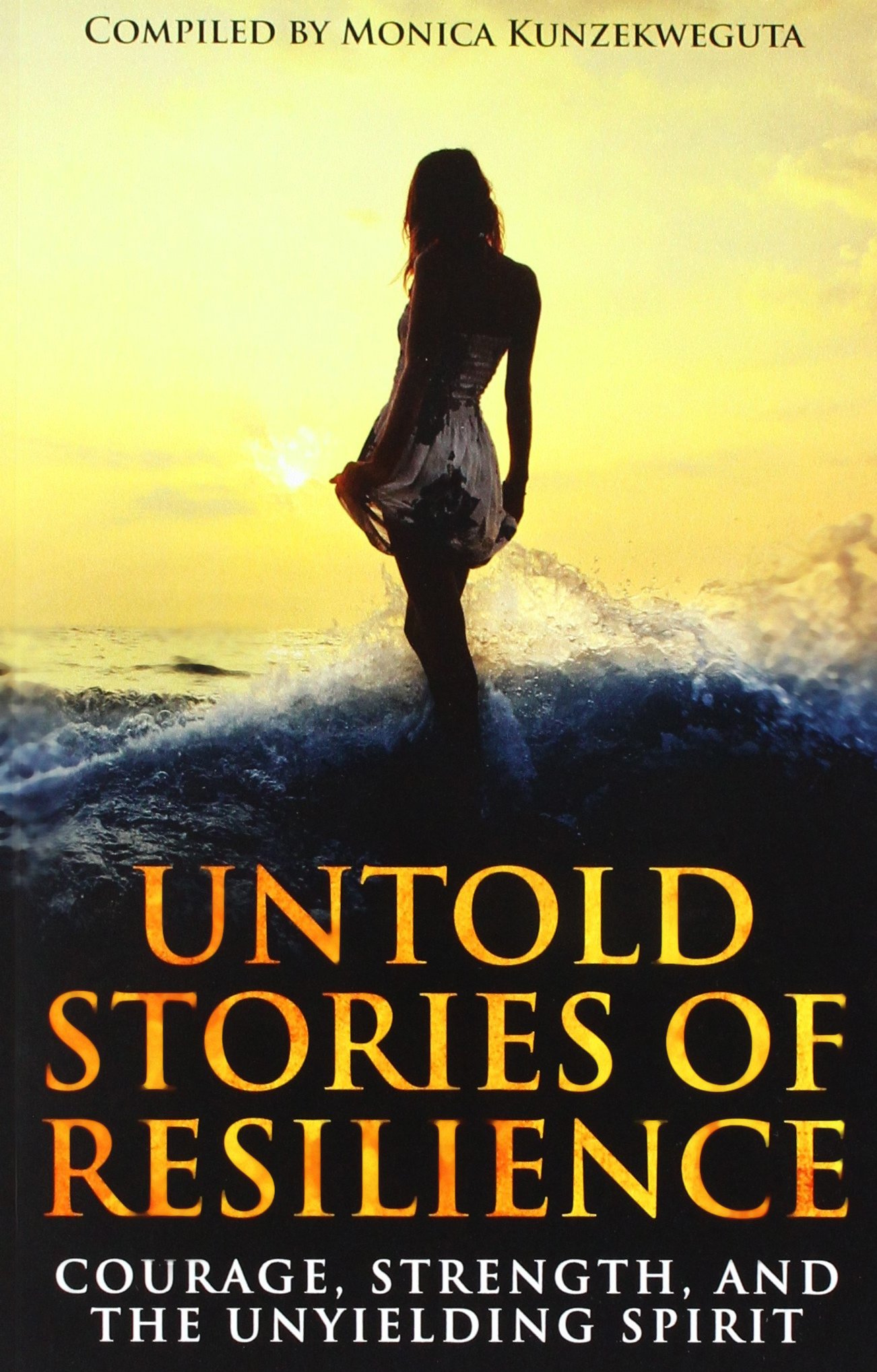 Untold Stories of Resilience: Courage, Strength, and the Unyielding Spirit. (Authors Without Boundaries)