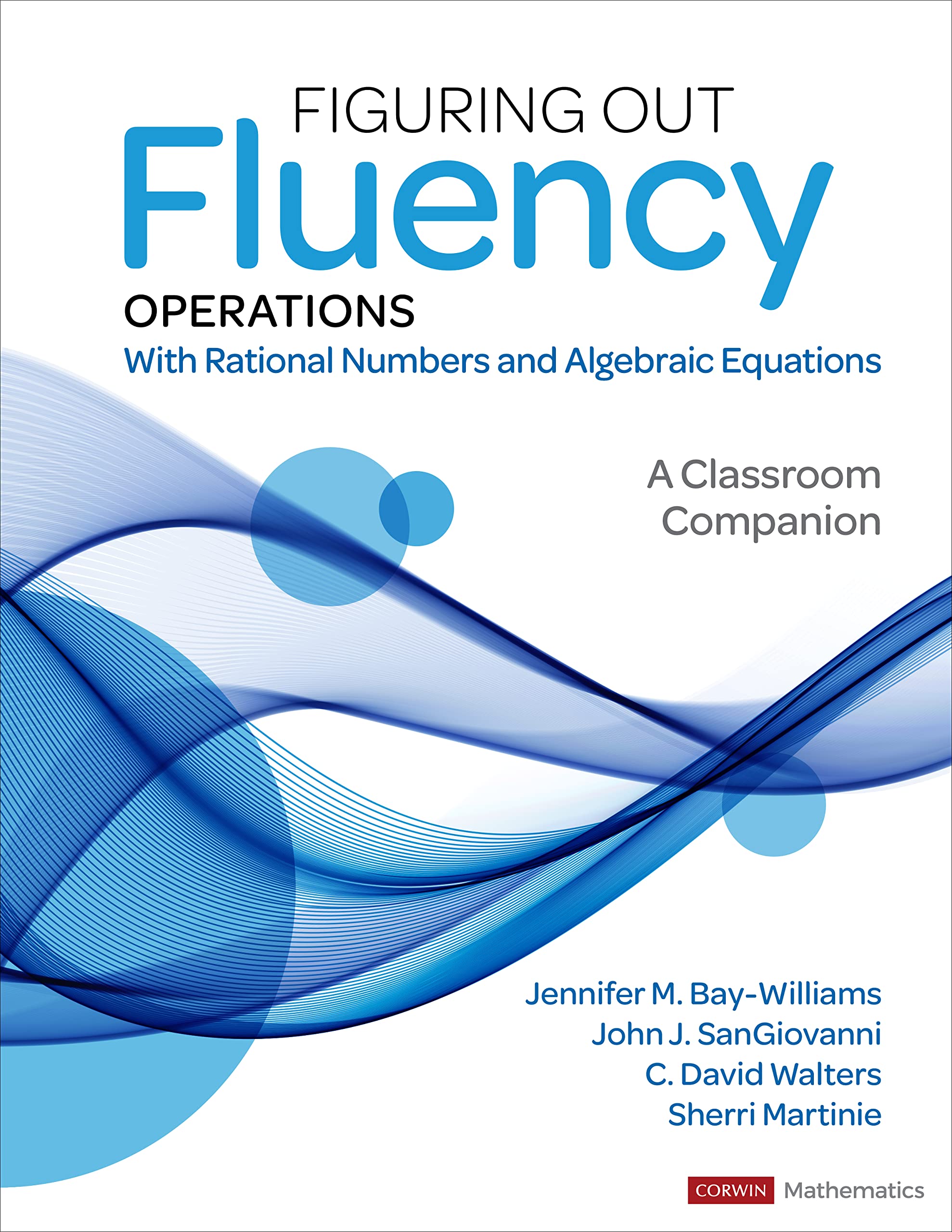 Figuring Out Fluency - Operations With Rational Numbers and Algebraic Equations: A Classroom Companion (Corwin Mathematics Series)