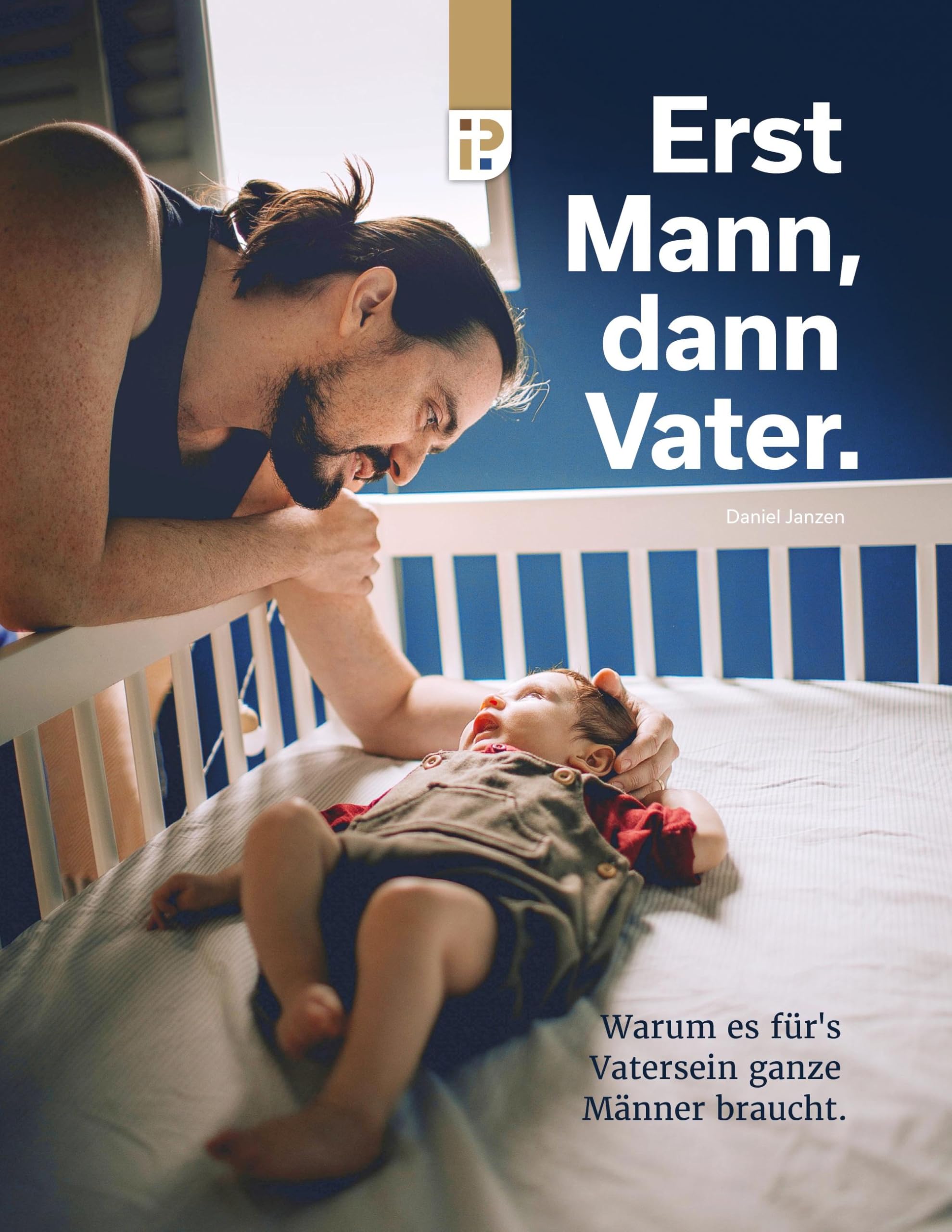Erst Mann, dann Vater: Warum es für's Vatersein ganze Männer braucht.