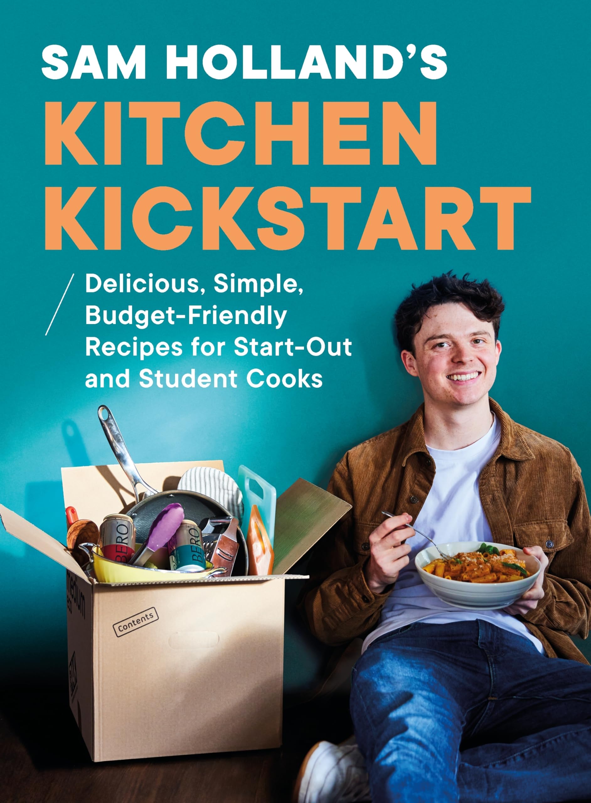 Sam Holland's Kitchen Kickstart: Delicious, Simple, Budget-​Friendly Recipes For Beginner and Student Cooks