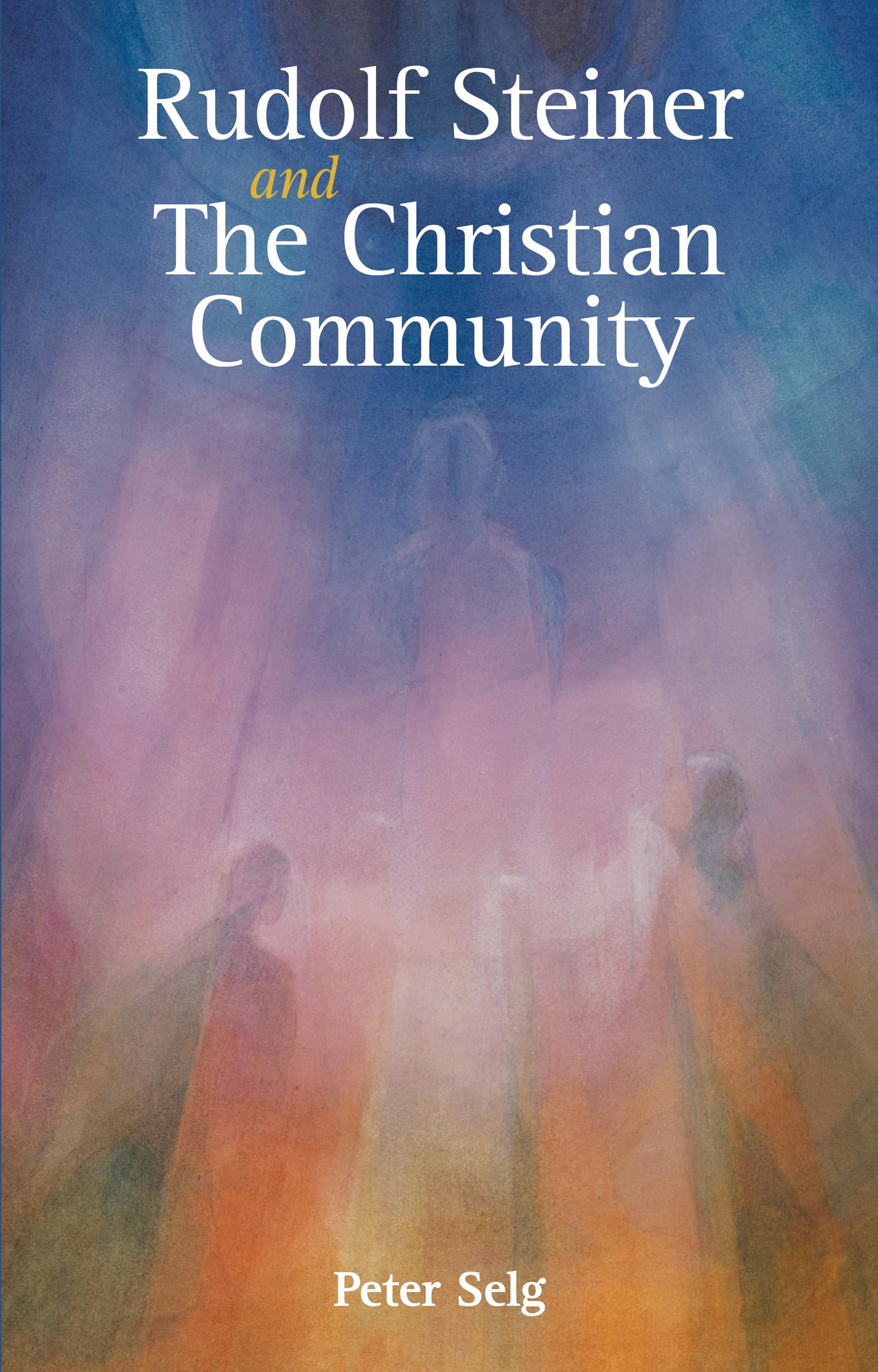 Rudolf Steiner and The Christian Community. Selg, Post 9781782504818 New**