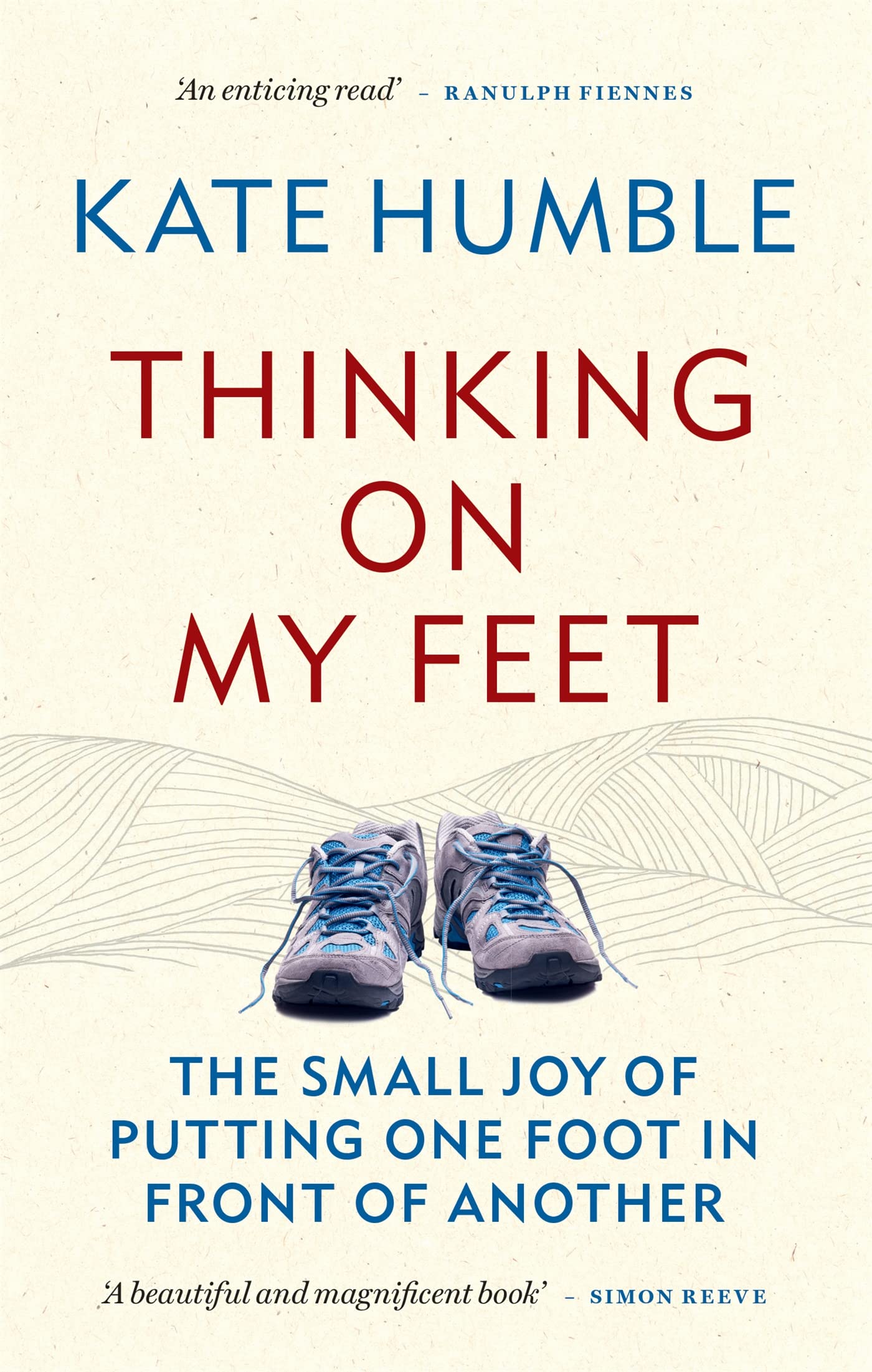 Kate Humble Unisex Thinking On My Feet: Small Joy Of Putting One Foot In Front Of Another By