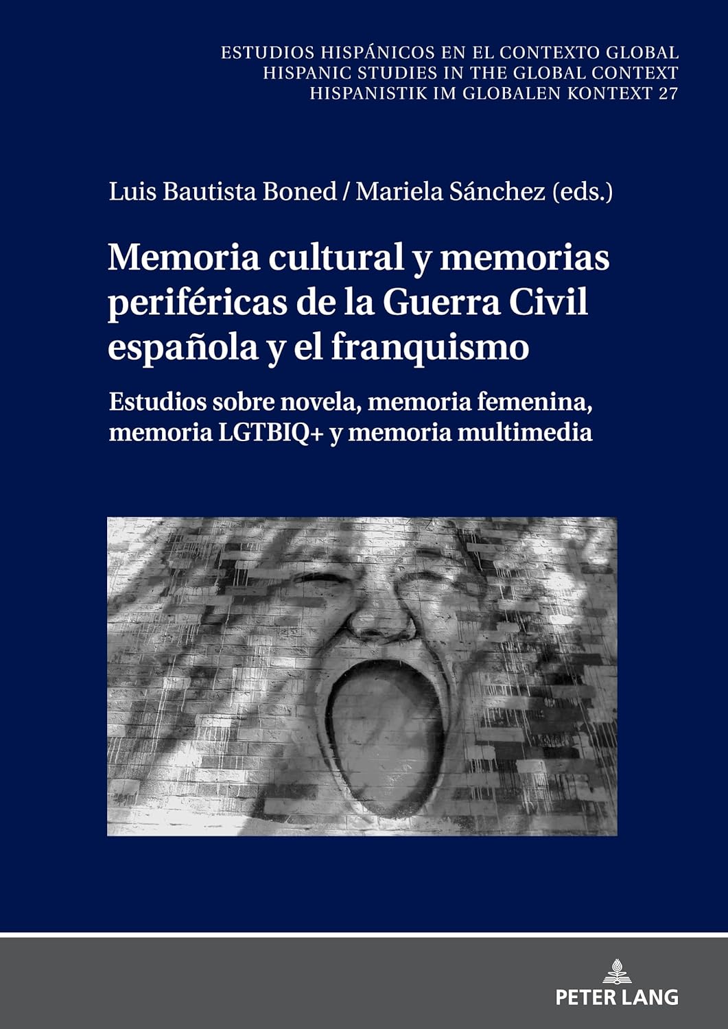 Memoria cultural y memorias periféricas de la Guerra Civil española y el franquismo: Estudios sobre novela, memoria femenina, memoria LGTBIQ+ y ... en el Contexto Global. Hispanic Studies)