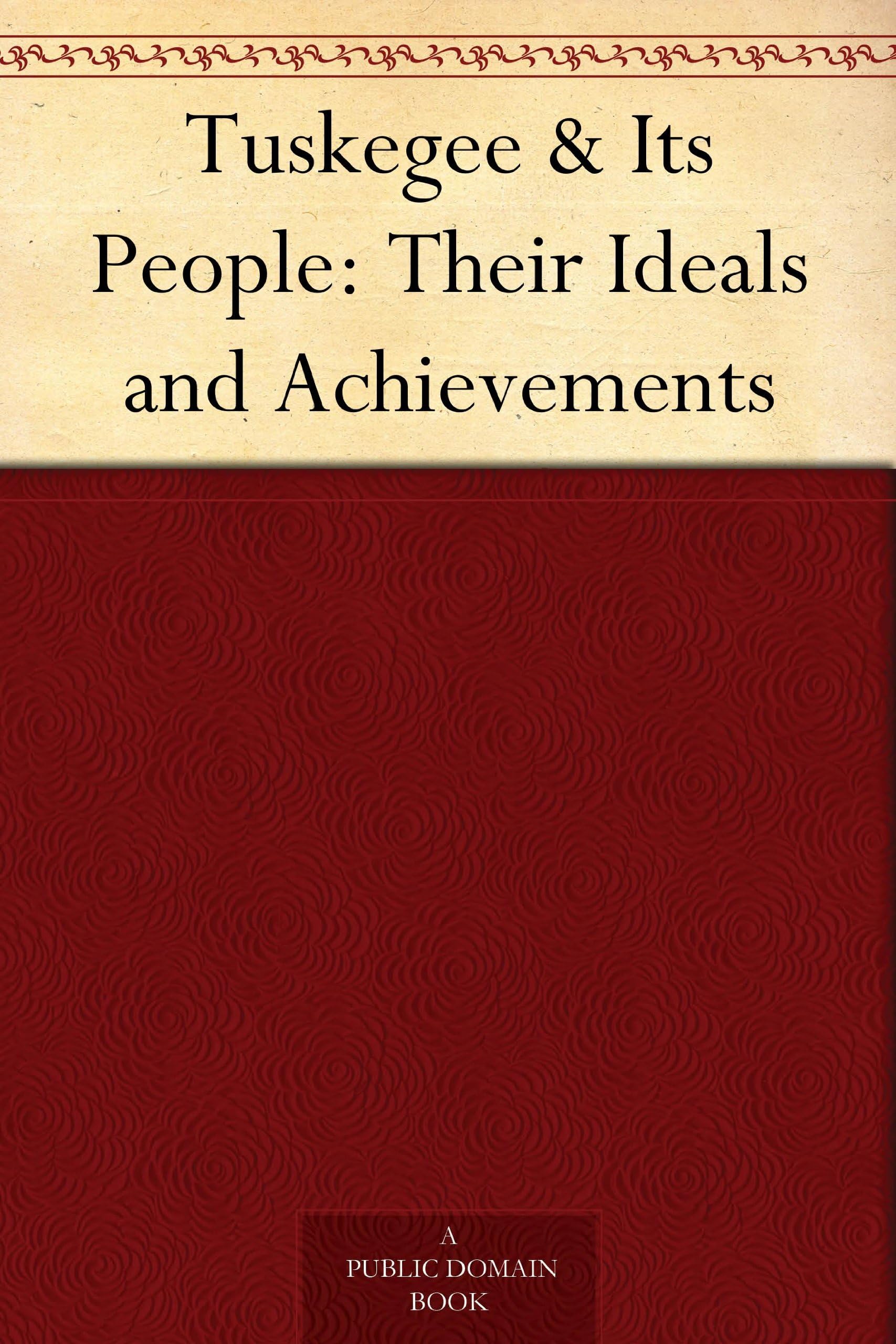 Tuskegee & Its People: Their Ideals and Achievements