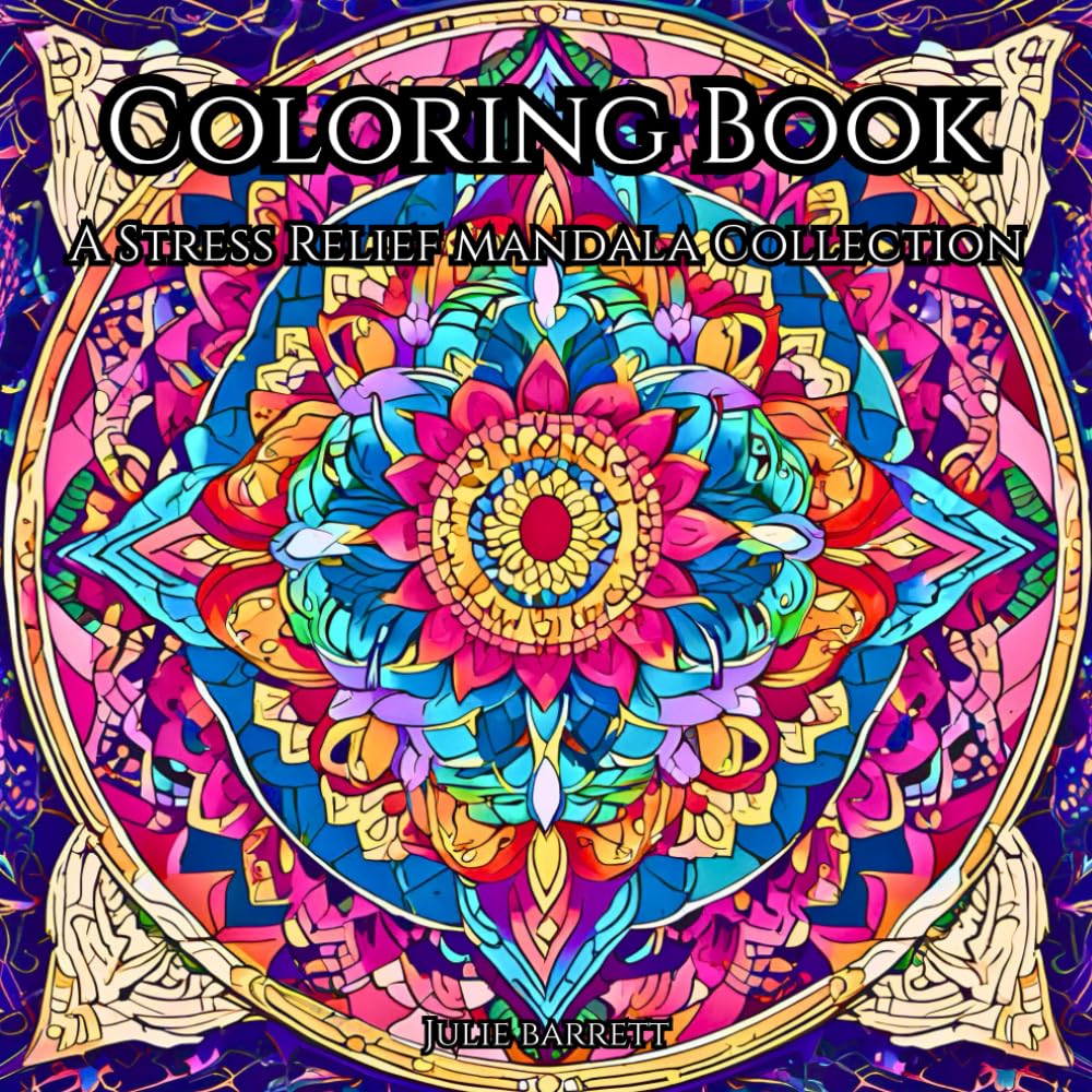 Coloring Book: A Stress Relief Mandala Collection: A Stunning Mandala Coloring Book for Stress Relief, Relaxation, and Mindfulness