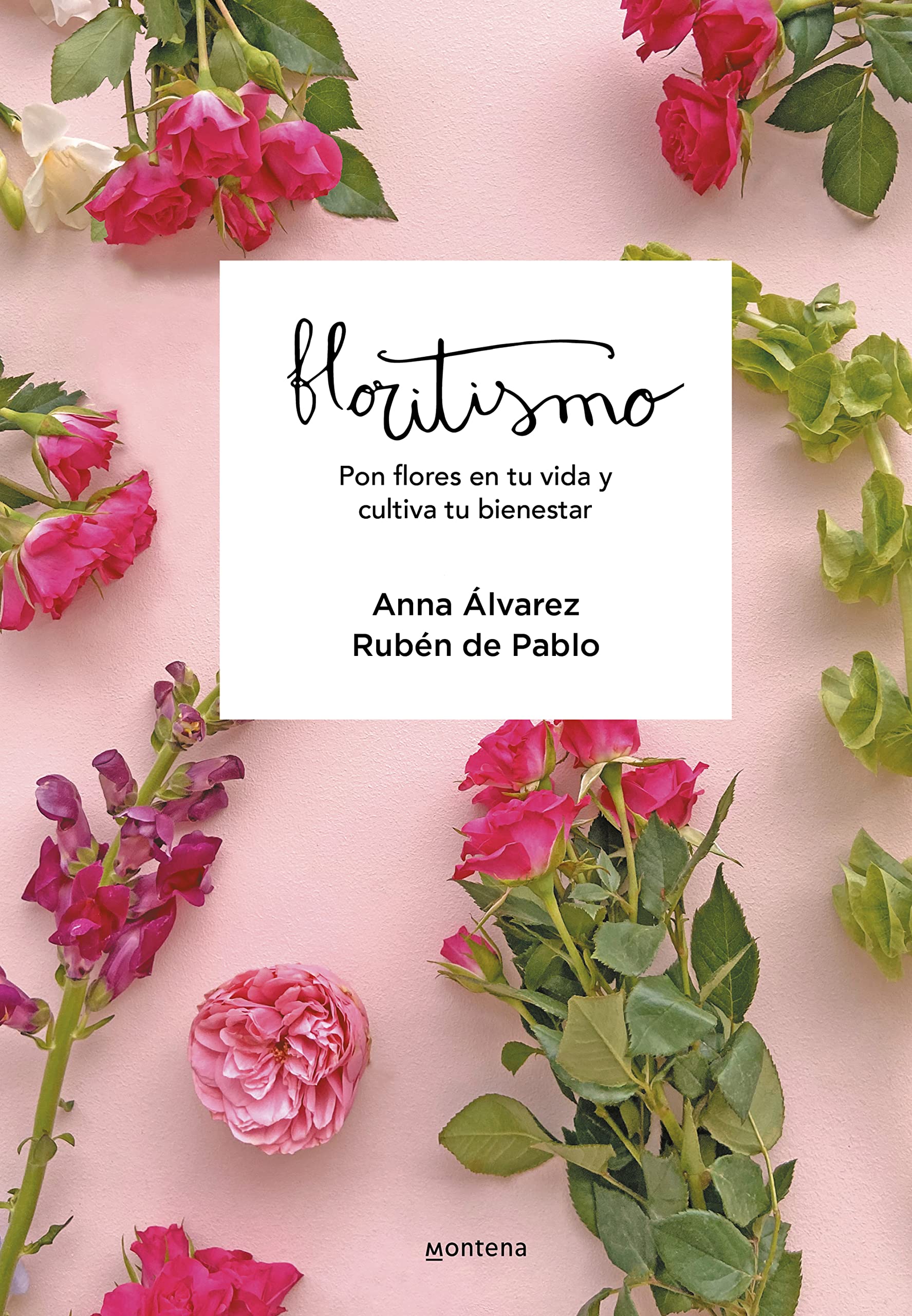Floritismo: Pon flores en tu vida y cultiva tu bienestar (Montena)