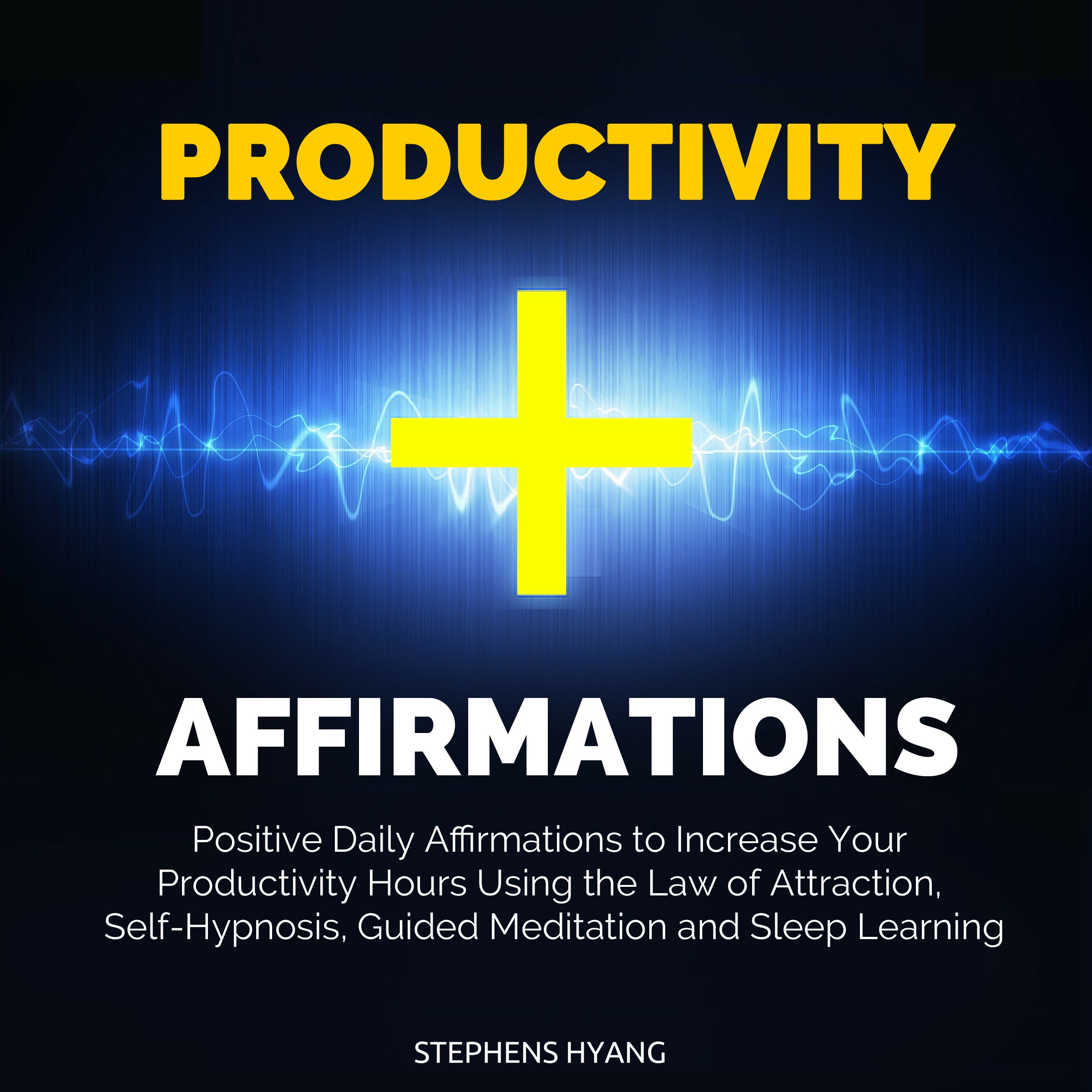 Cover art for Productivity Affirmations: Positive Daily Affirmations to Increase Your Productivity Hours Using the Law of Attraction, Self-Hypnosis, Guided Meditation and Sleep Learning