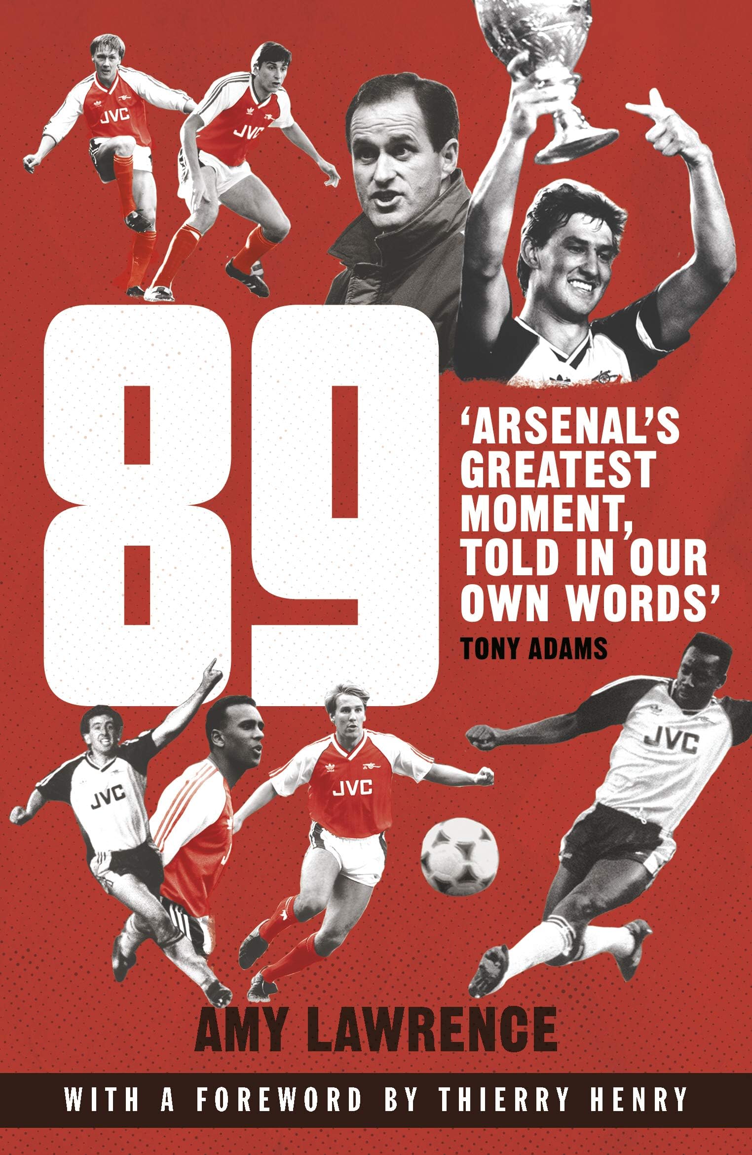 Arrow Books Ltd 89: Arsenal’s Greatest Moment, Told in Our Own Words