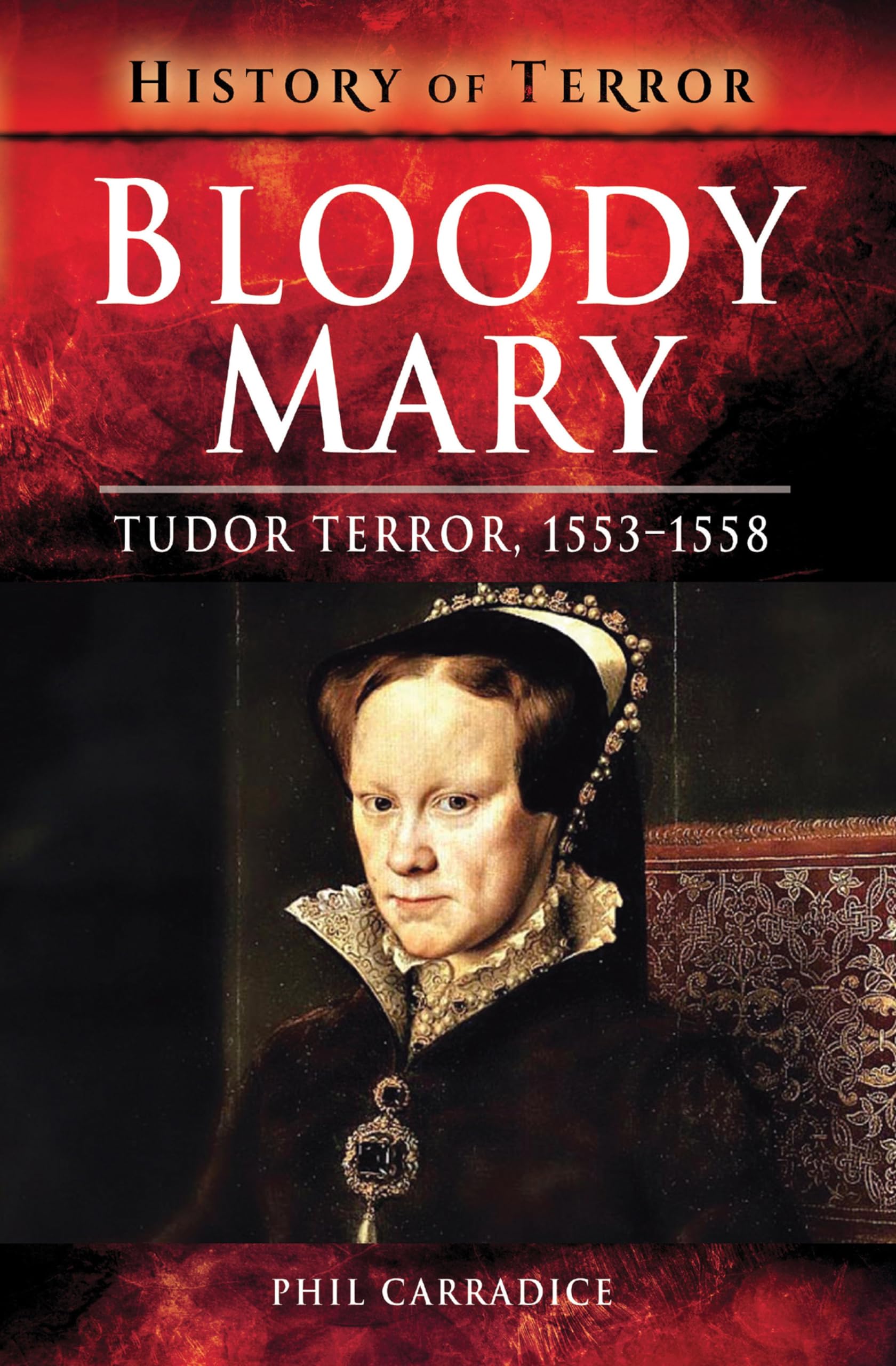 Bloody Mary: Tudor Terror, 1553–1558 (History of Terror)