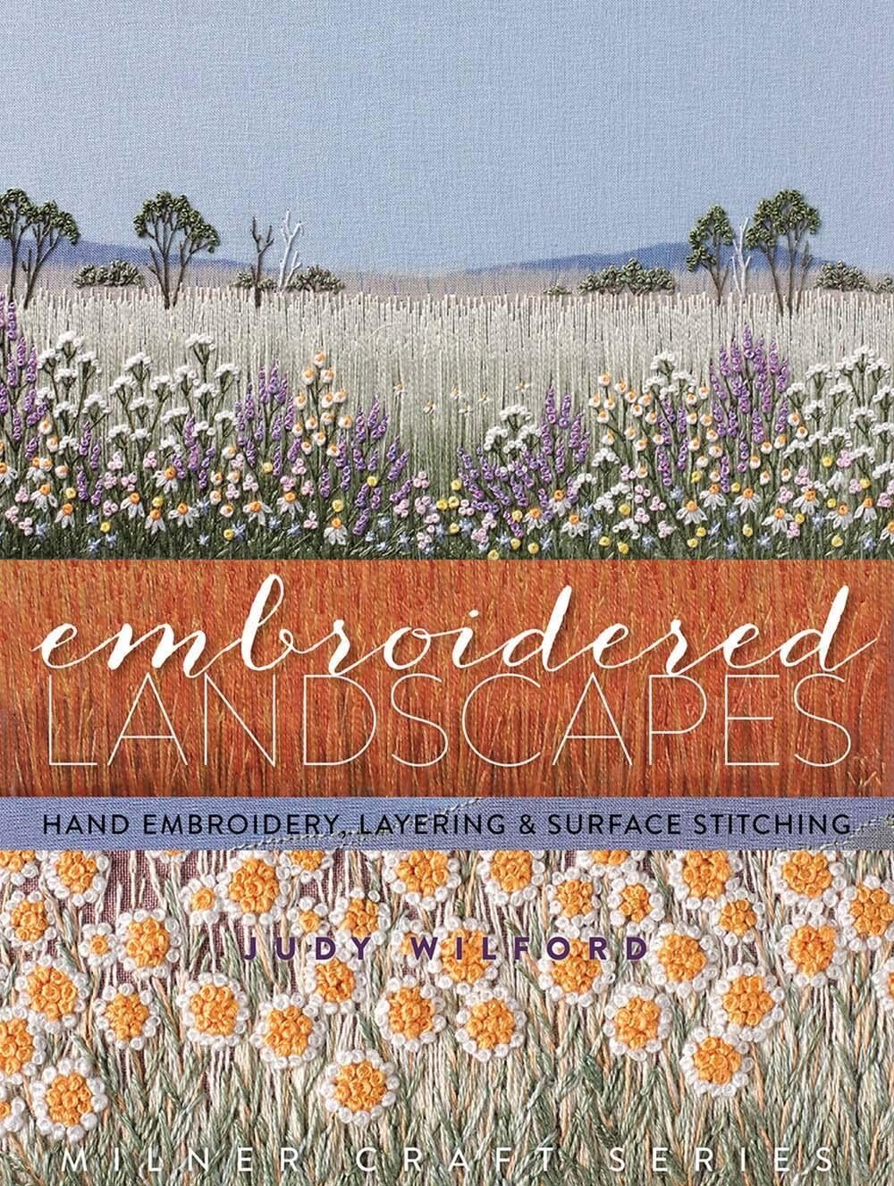 Embroidered Landscapes: Hand Embroidery, Layering and Surface Stitching (Milner Craft Series)