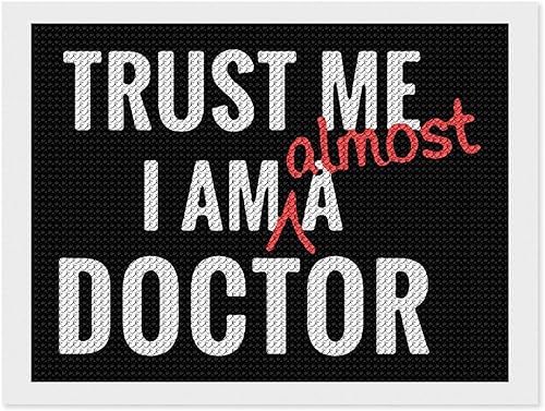 Trust Me I'm Almost A Doctor Round Diamond Picture Kits for Adults Full Drill Wall Art Gift Home Decor