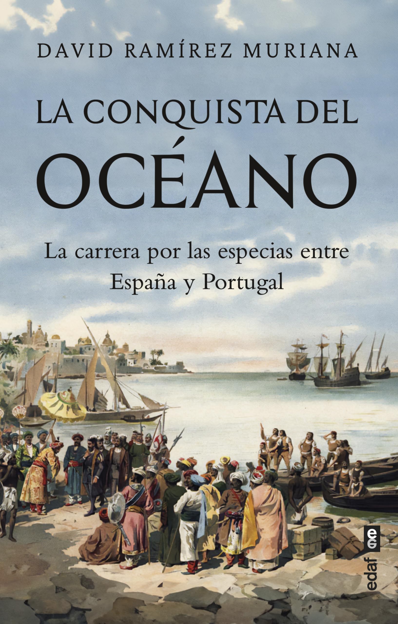 La Conquista del Oceano: La carrera por las especias entre España y Portugal (Clío. Crónicas de la historia)