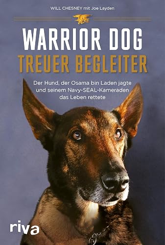 Warrior Dog – Treuer Begleiter: Der Hund, der Osama bin Laden jagte und seinem Navy-SEAL-Kameraden das Leben rettete