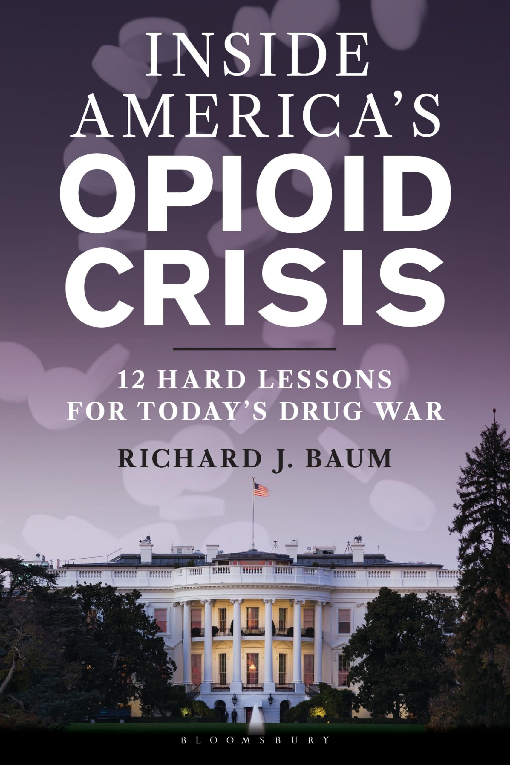 Inside America's Opioid Crisis: 12 Hard Lessons for Today’s Drug War