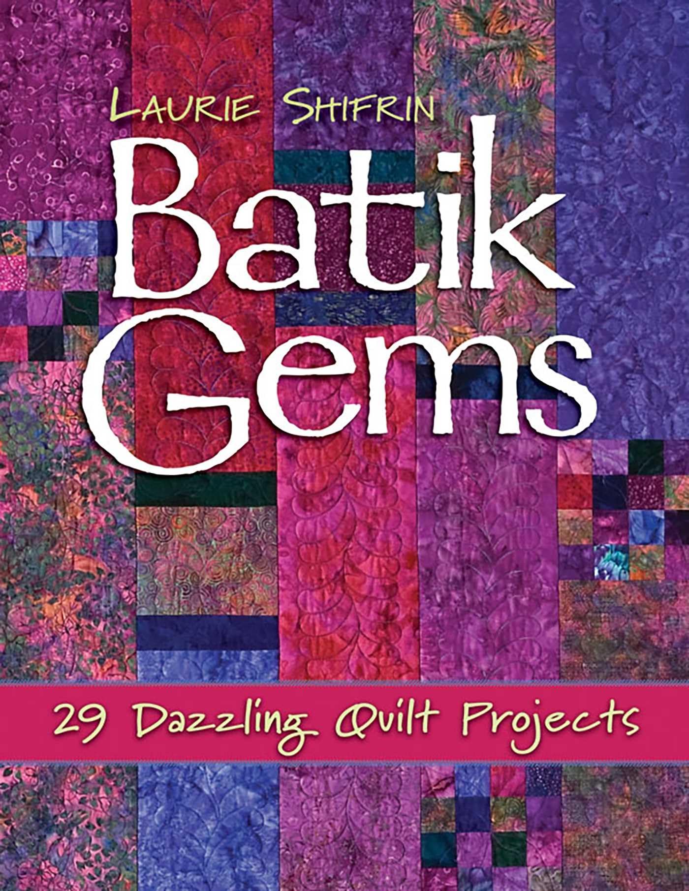 Batik Gems: 29 Dazzling Quilt Projects by Shifrin, Laurie