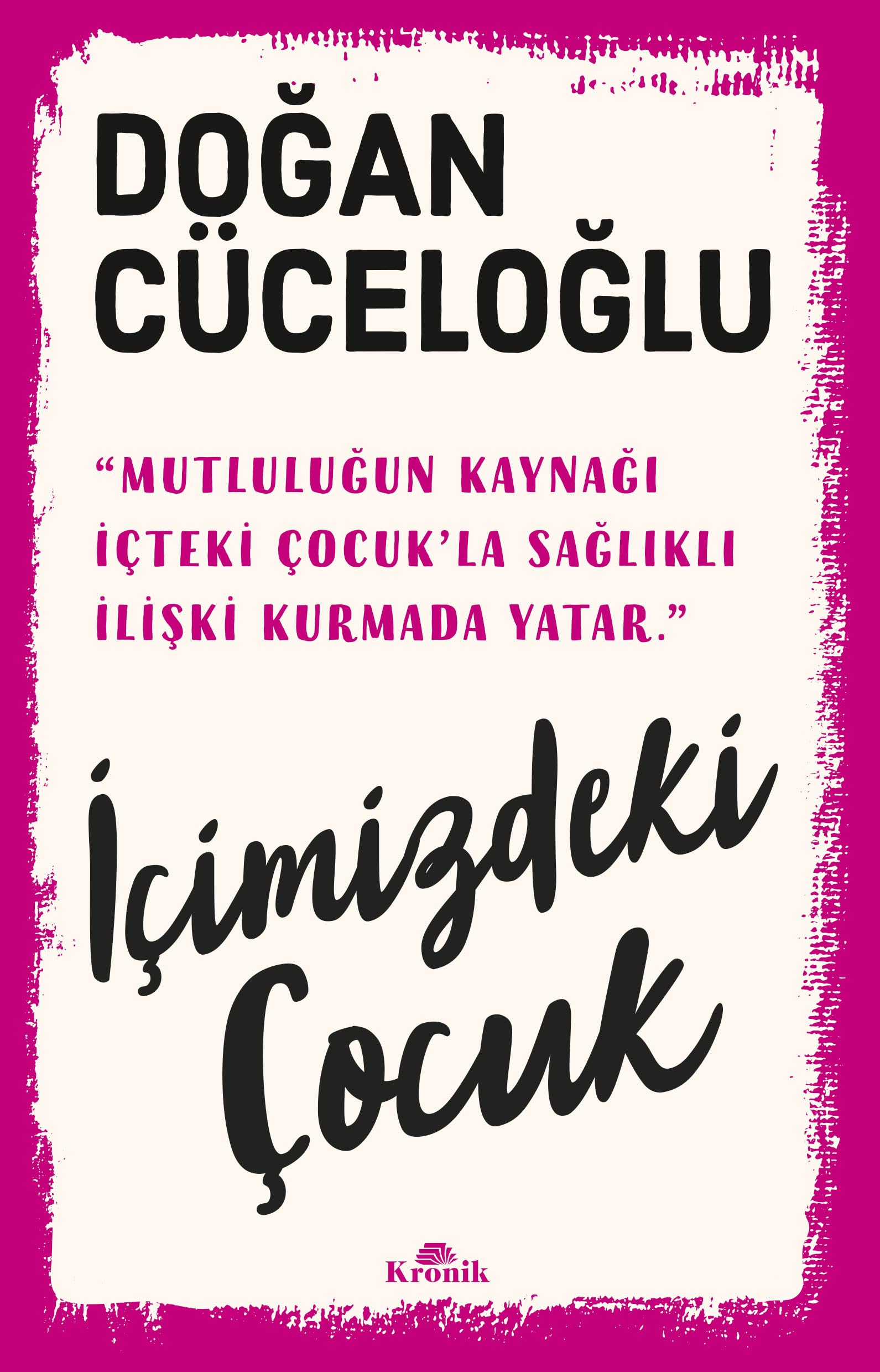 Icimizdeki Cocuk: Yasamimiza Yön Veren Güclü Varlik