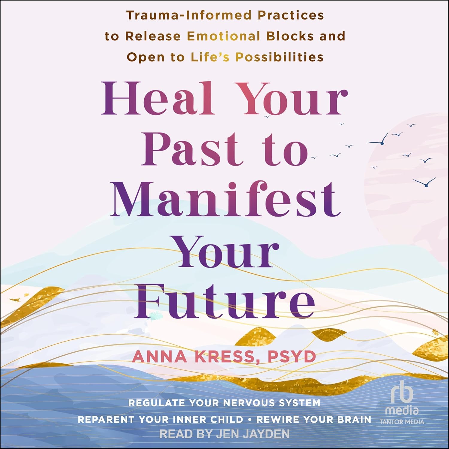 Anna Kress Heal Your Past to Manifest Your Future