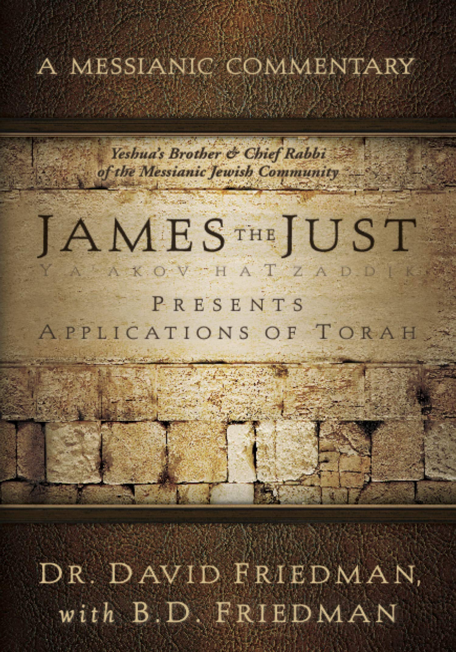 James the Just: Presents Applications of the Torah (A Messianic Commentary)