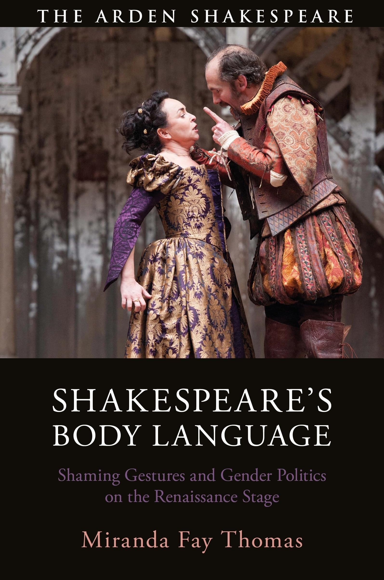 Shakespeare’s Body Language: Shaming Gestures and Gender Politics on the Renaissance Stage (The Arden Shakespeare)