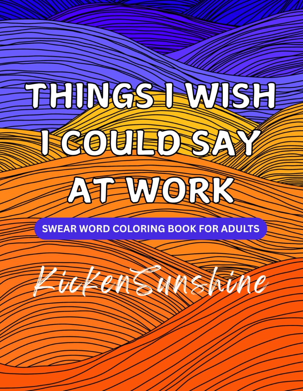 Things I Wish I Could Say At Work: Swear Word Coloring Book For Adults | Help Calm the Mind, Relax, and Focus | 8.5 x 11 | 40 coloring pages