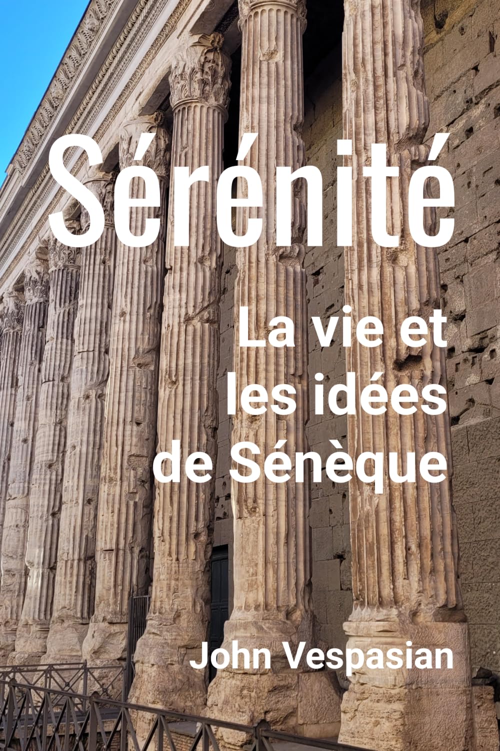 Sérénité: La vie et les idées de Sénèque