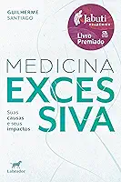 Medicina excessiva (Vencedor Jabuti Acadêmico 2025): suas causas e seus impactos