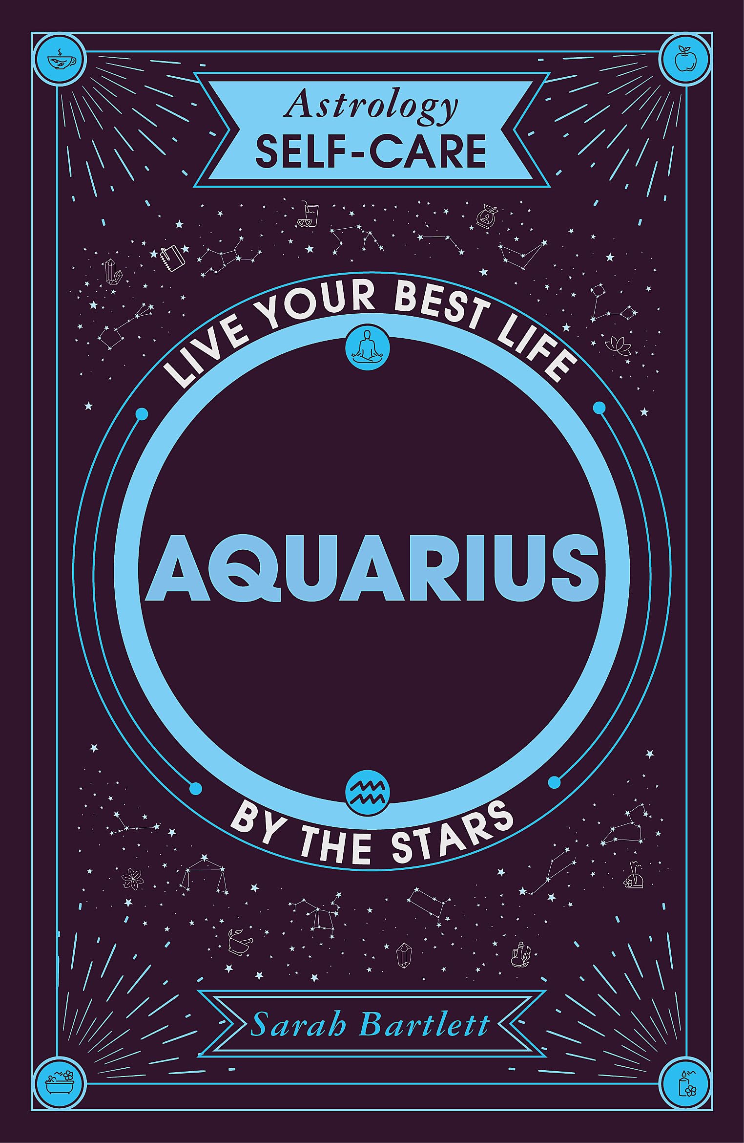 Astrology Self-Care: Aquarius: Live your best life by the stars