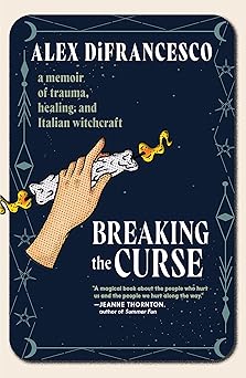 Breaking the Curse: A Memoir about Trauma, Healing, and Italian Witchcraft-Wow! eBook