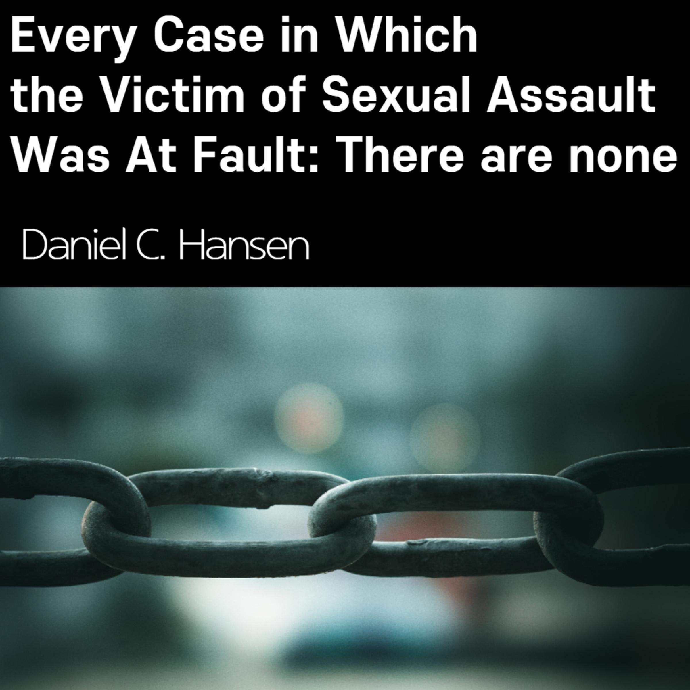 Every Case in Which the Victim of Sexual Assault Was at Fault: There Are None
